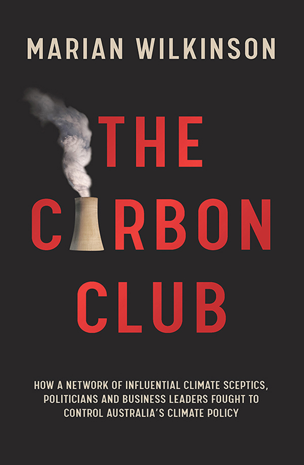 The Carbon Club How a network of influential climate sceptics, politicians and business leaders fought to control Australia's climate policy - (PDF/EPUB Version)