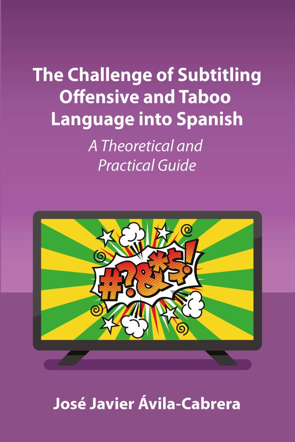 The Challenge of Subtitling Offensive and Taboo Language into Spanish A Theoretical and Practical Guide - (PDF/EPUB Version)