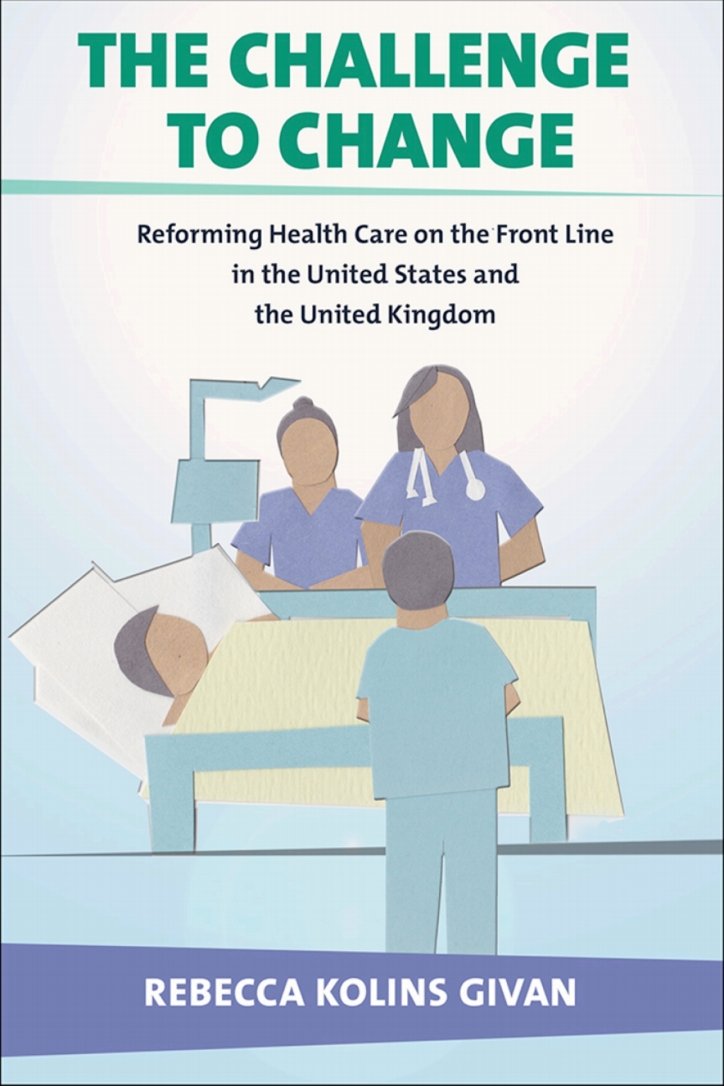 The Challenge to Change Reforming Health Care on the Front Line in the United States and the United Kingdom - (PDF/EPUB Version)