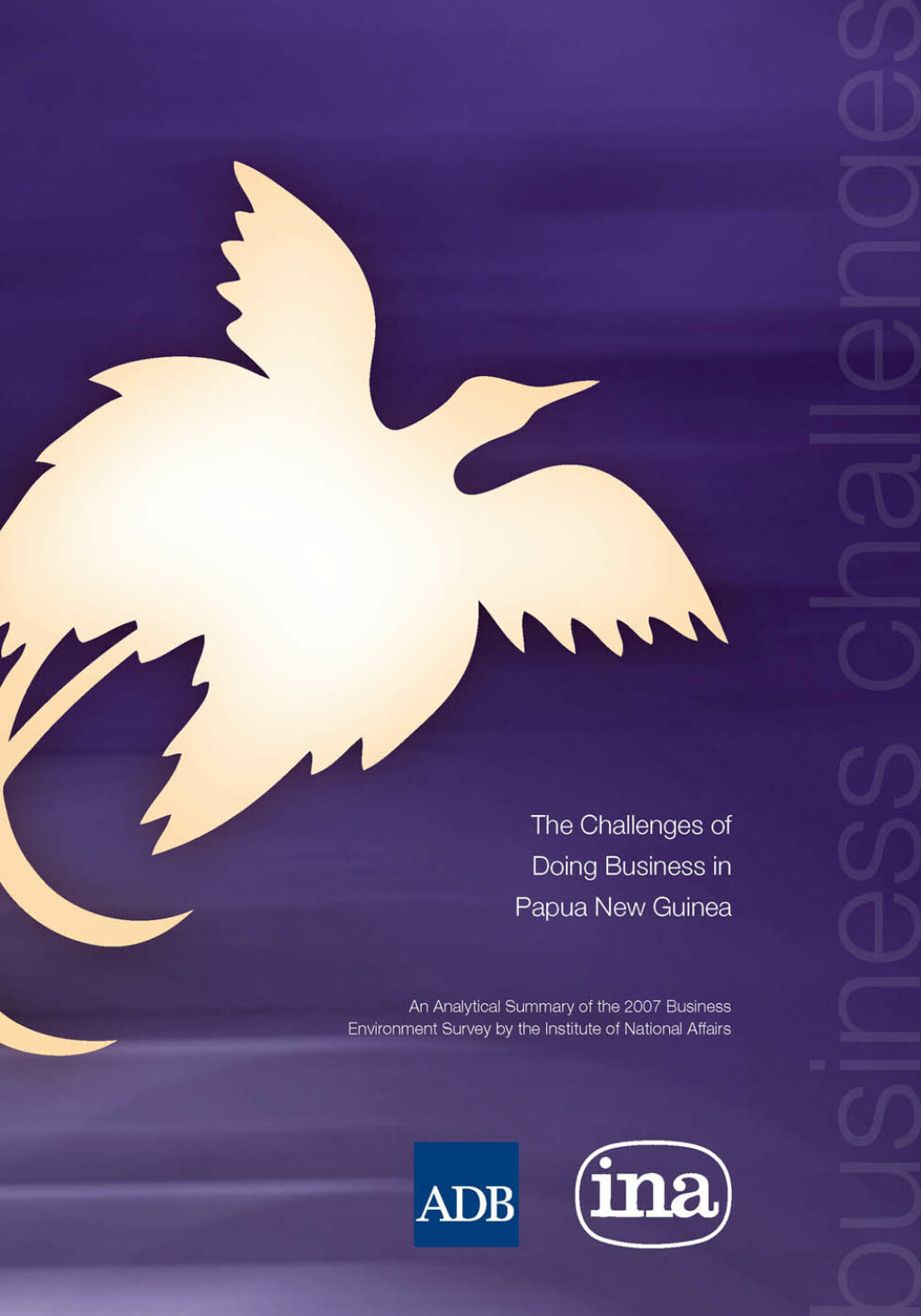 The Challenges of Doing Business in Papua New Guinea An Analytical Summary of the 2007 Business Environment Survey by the Institute of National Affairs - (PDF/EPUB Version)