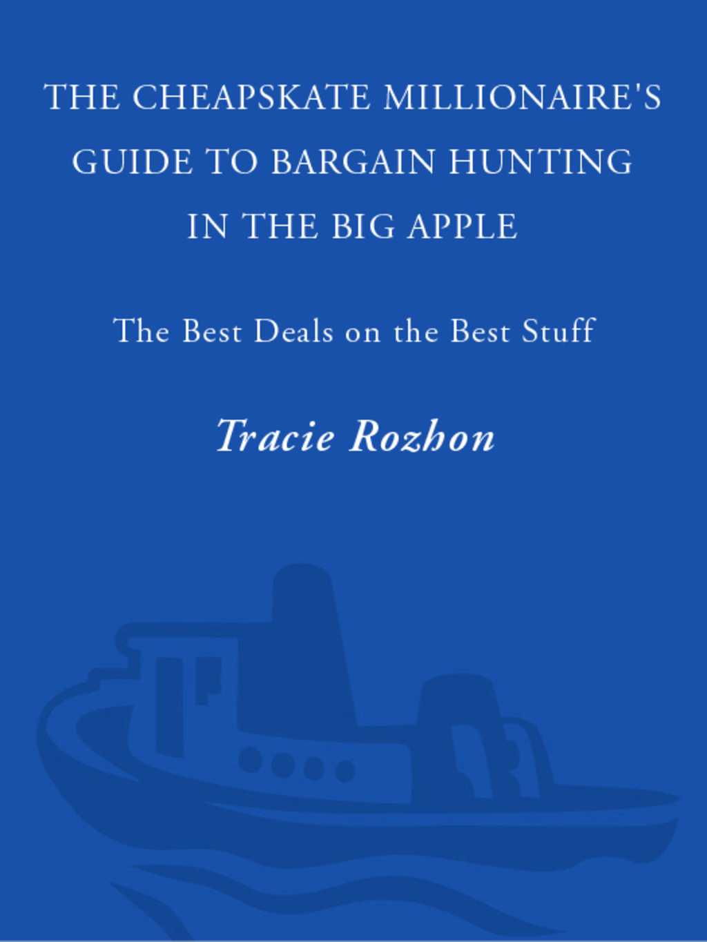 The Cheapskate Millionaire's Guide to Bargain Hunting in the Big Apple The Best Deals on the Best Stuff - (PDF/EPUB Version)