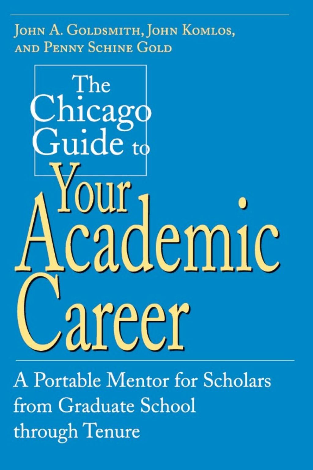 The Chicago Guide to Your Academic Career A Portable Mentor for Scholars from Graduate School through Tenure 1st Edition - (PDF/EPUB Version)