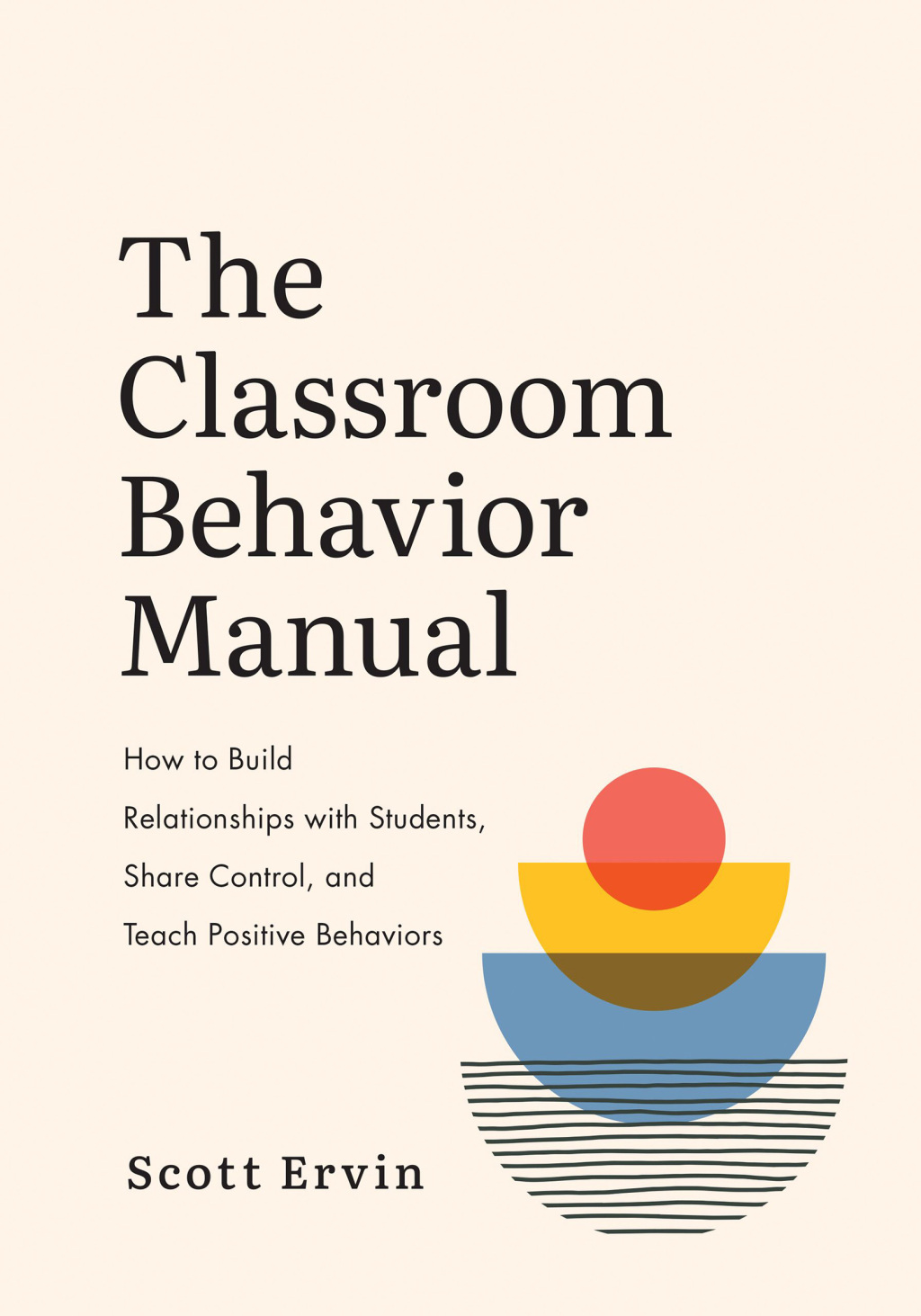 The Classroom Behavior Manual How to Build Relationships with Students, Share Control, and Teach Positive Behaviors - (PDF/EPUB Version)