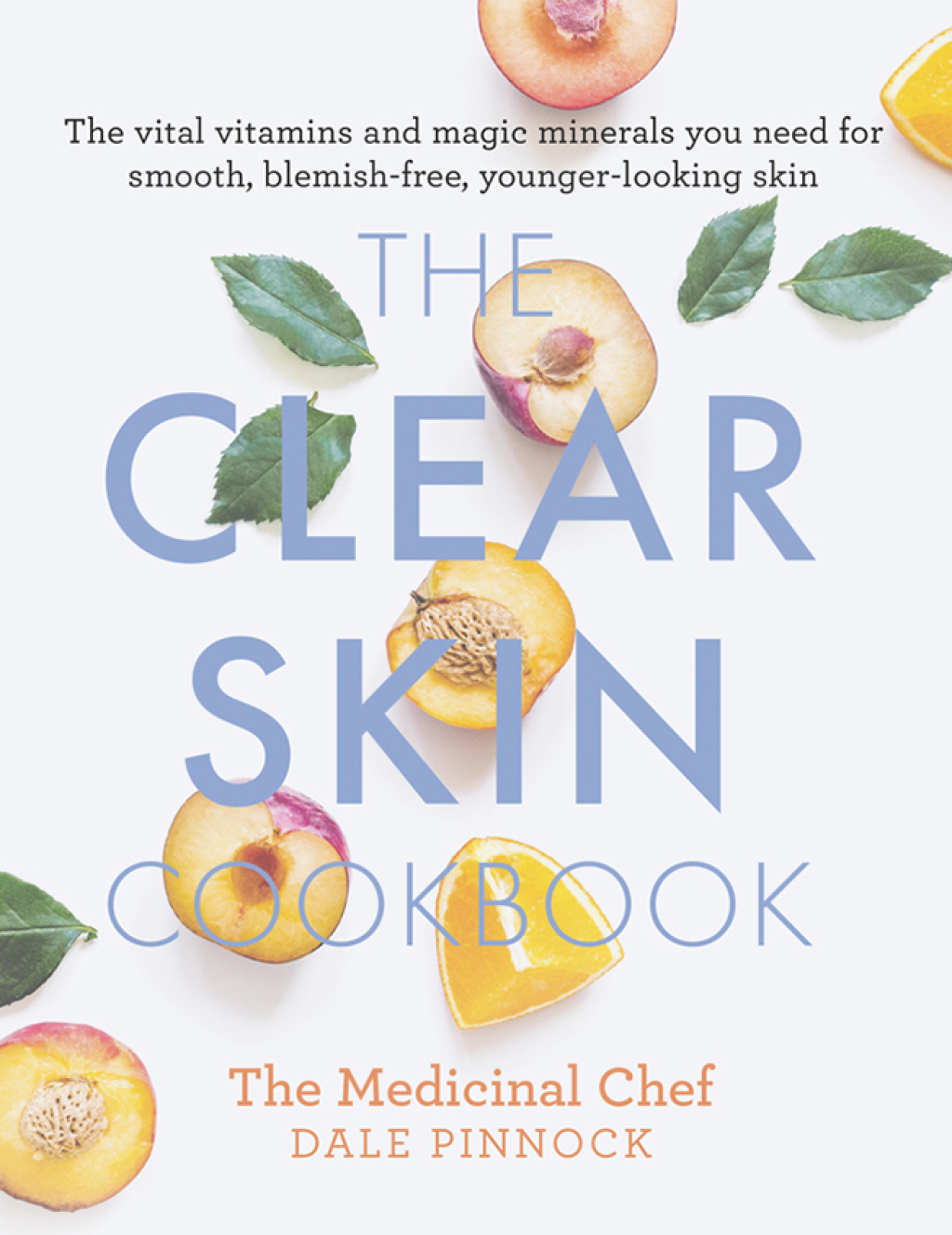 The Clear Skin Cookbook The vital vitamins and magic minerals you need for smooth, blemish-free, younger-looking skin - (PDF/EPUB Version)