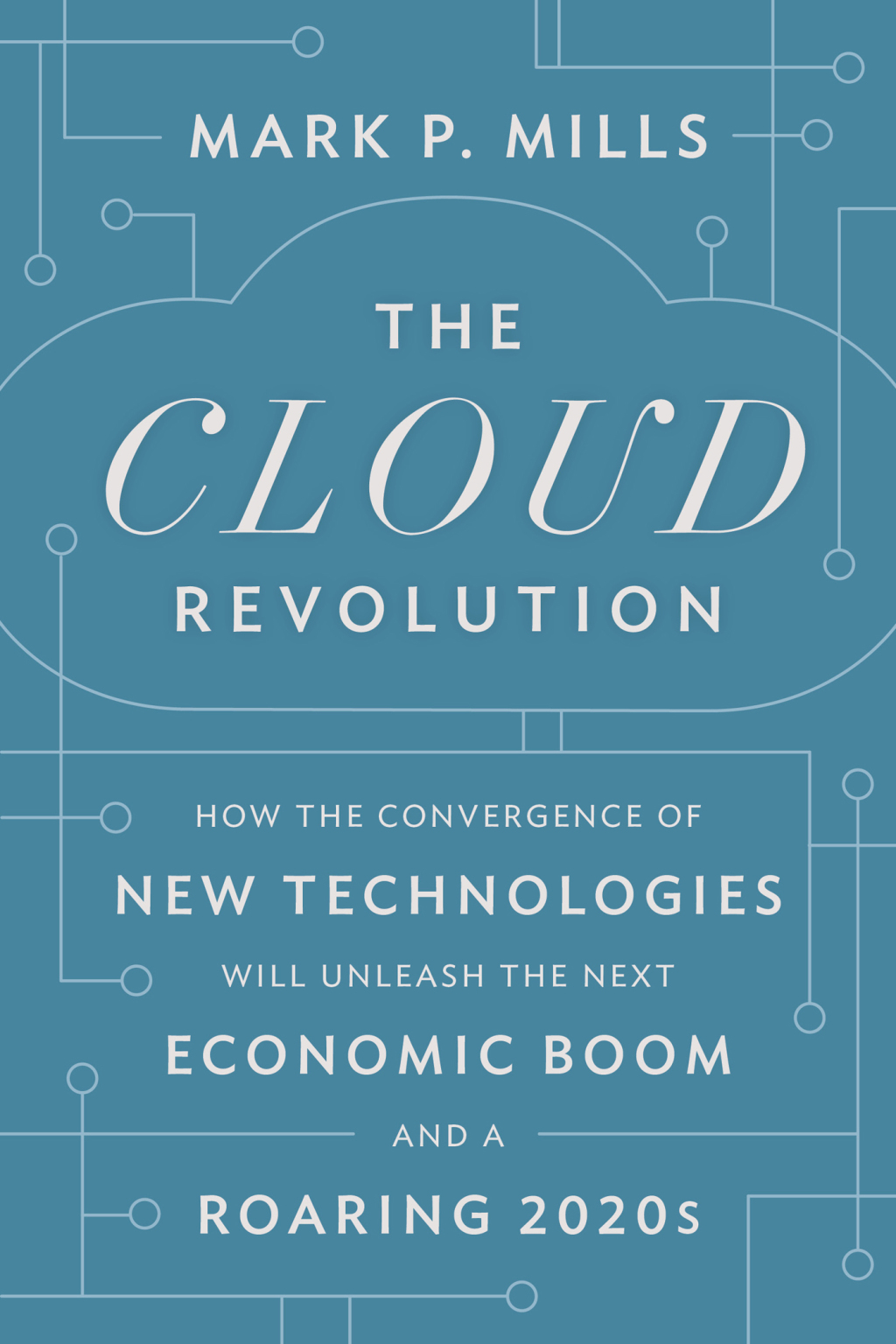 The Cloud Revolution How the Convergence of New Technologies Will Unleash the Next Economic Boom and A Roaring 2020s - (PDF/EPUB Version)