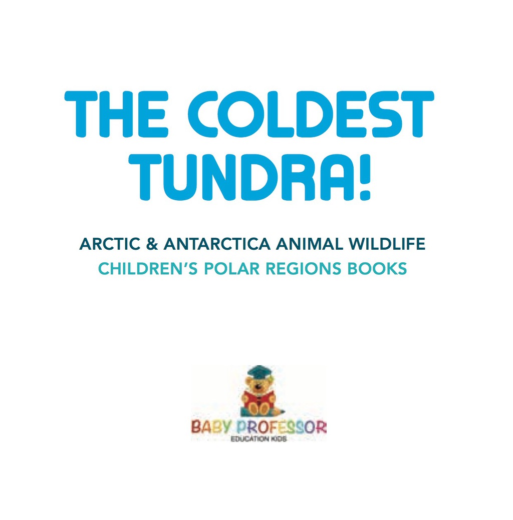 The Coldest Tundra! | Arctic & Antarctica Animal Wildlife | Children's Polar Regions Books - (PDF/EPUB Version)