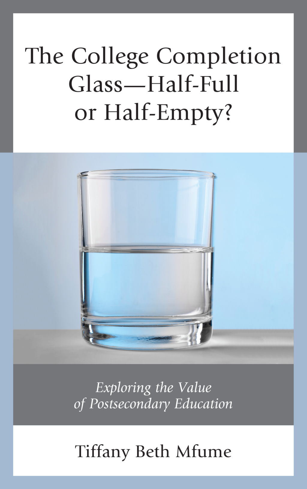 The College Completion Glassâ€”Half-Full or Half-Empty? Exploring the Value of Postsecondary Education - (PDF/EPUB Version)