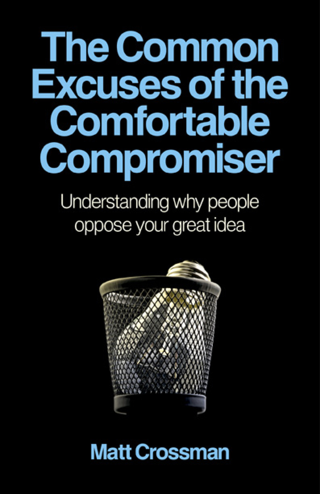 The Common Excuses of the Comfortable Compromiser Understanding Why People Oppose Your Great Idea - (PDF/EPUB Version)