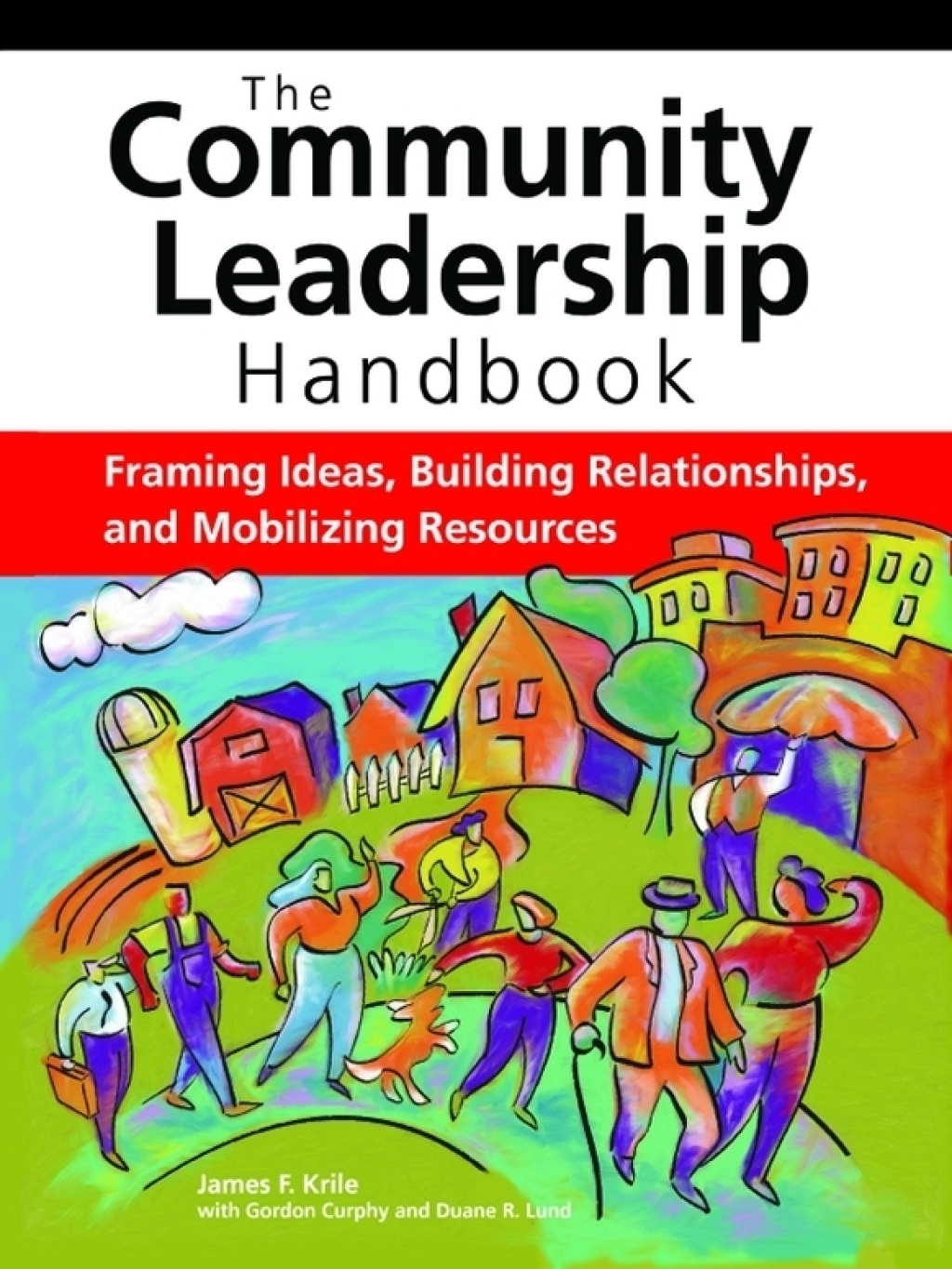 The Community Leadership Handbook Framing Ideas, Building Relationships, and Mobilizing Resources 1st Edition - (PDF/EPUB Version)