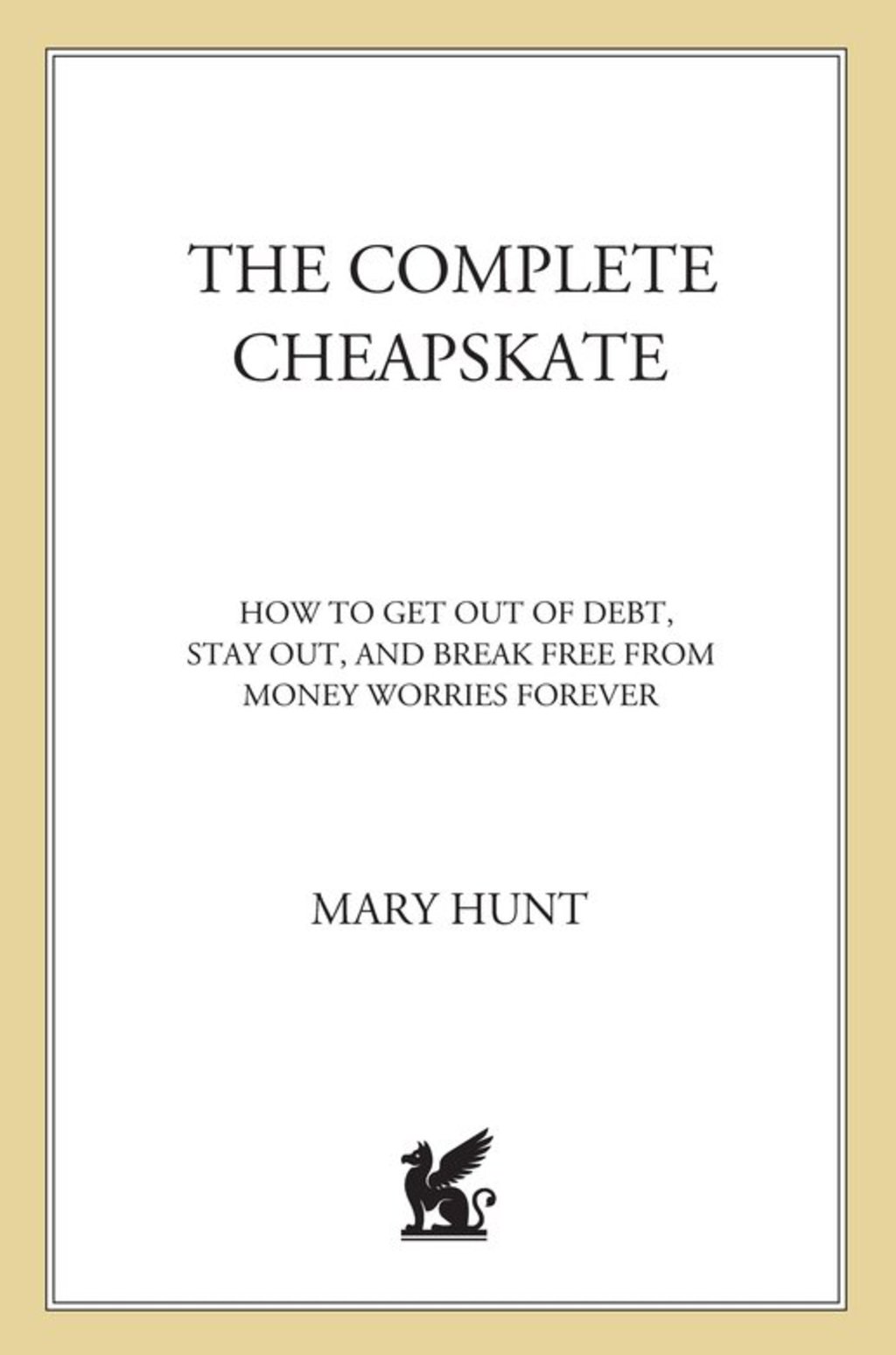 The Complete Cheapskate How to Get Out of Debt, Stay Out, and Break Free from Money Worries Forever - (PDF/EPUB Version)
