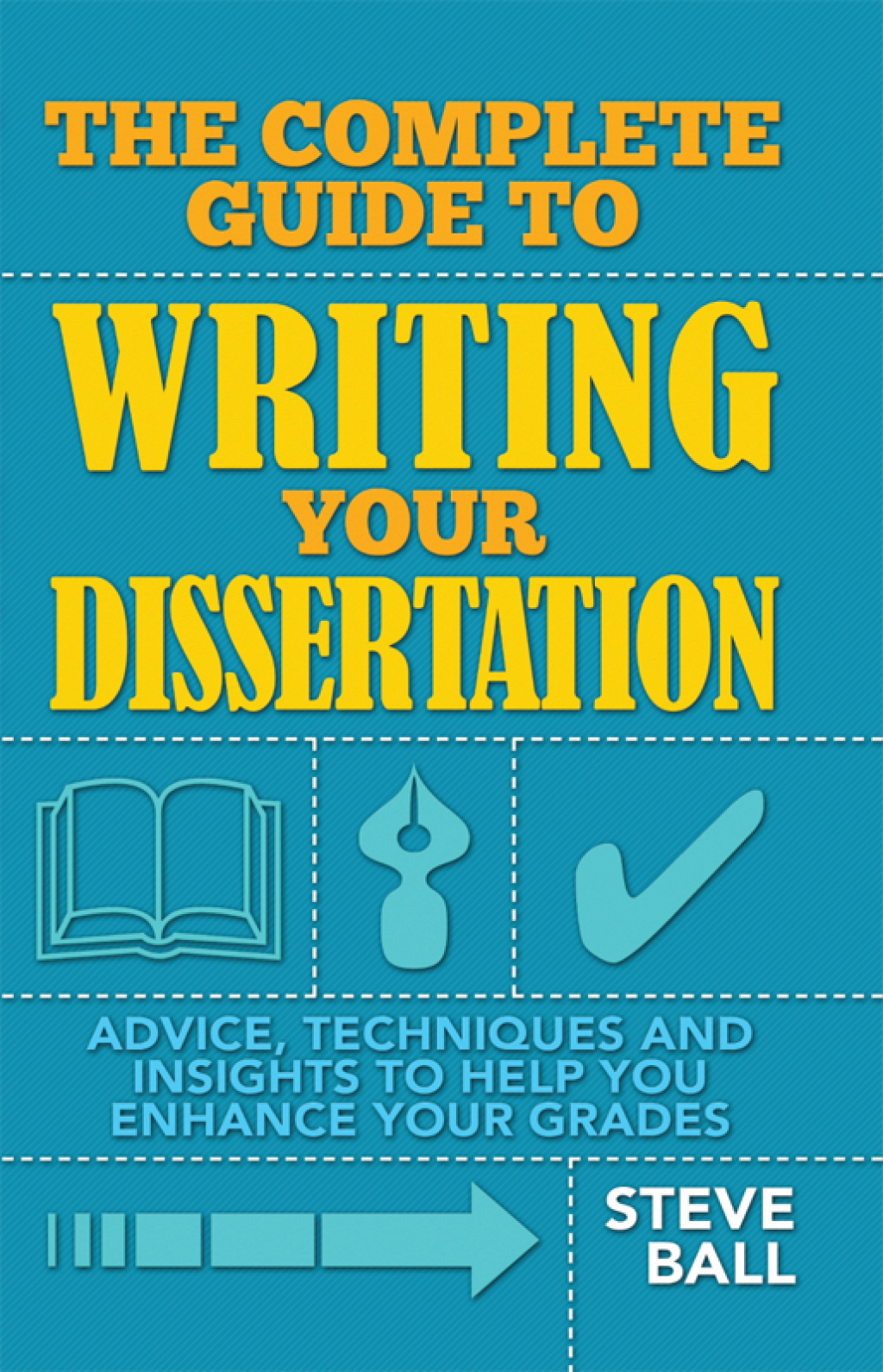 The Complete Guide To Writing Your Dissertation Advice, techniques and insights to help you enhance your grades - (PDF/EPUB Version)