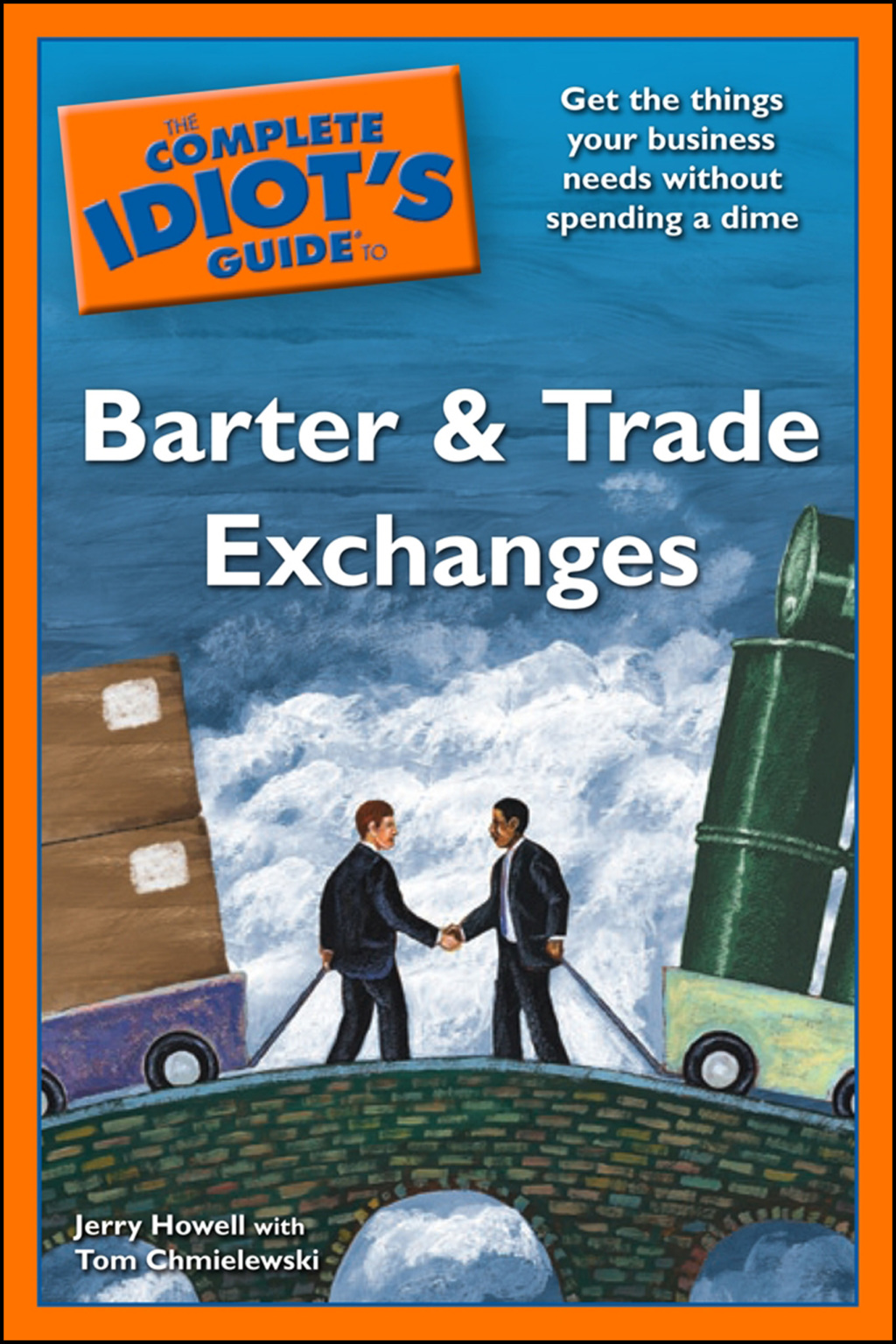 The Complete Idiot's Guide to Barter and Trade Exchanges Get the Things Your Business Needs Without Spending a Dime - (PDF/EPUB Version)