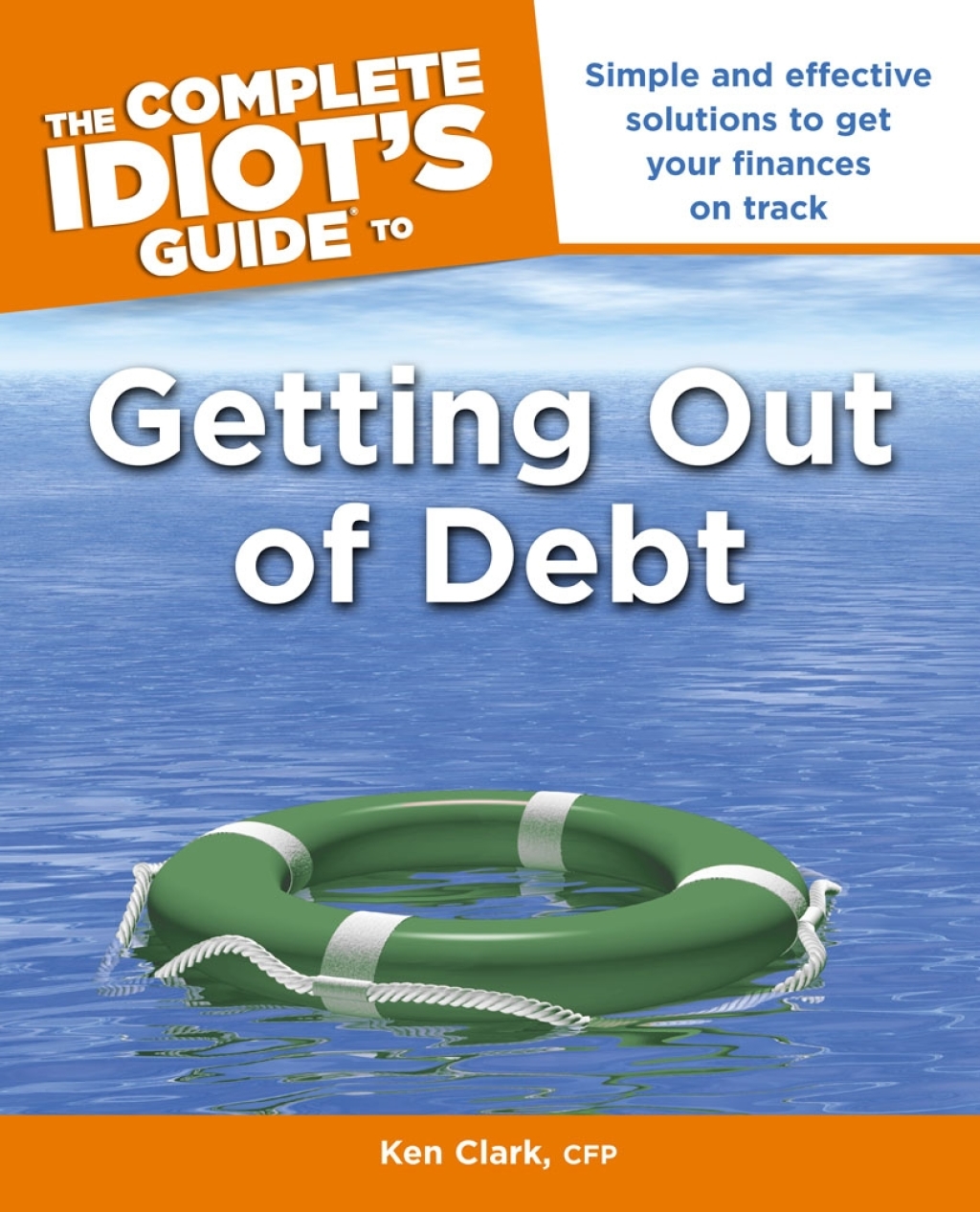 The Complete Idiot's Guide to Getting Out of Debt Simple and Effective Solutions to Get Your Finances on Track - (PDF/EPUB Version)