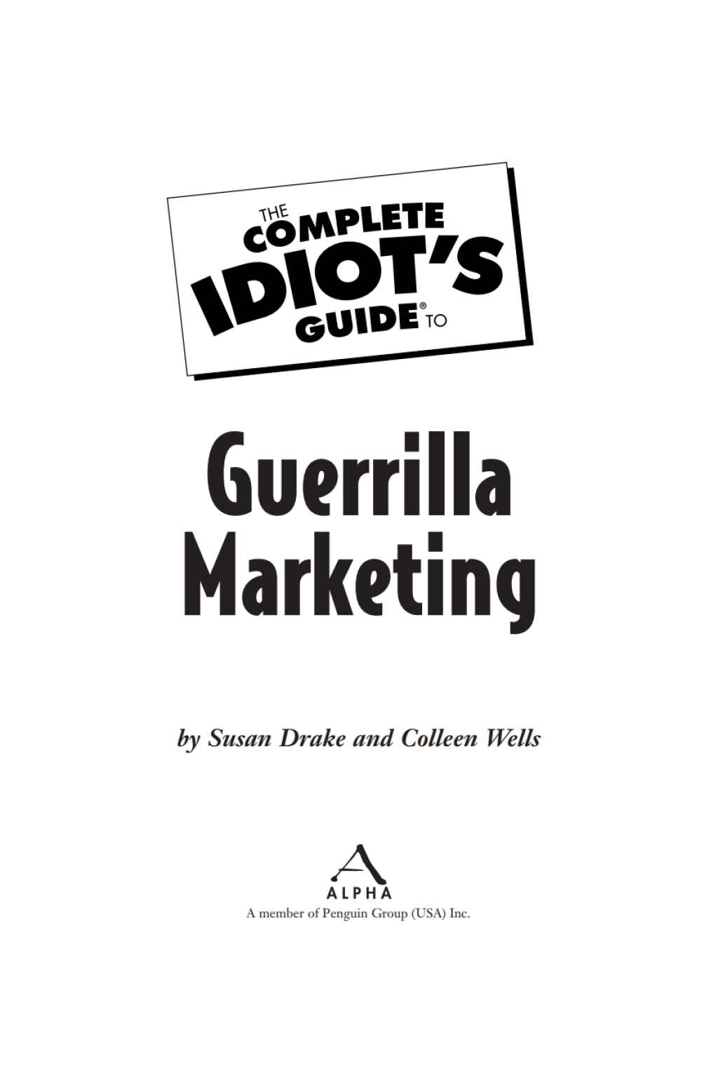 The Complete Idiot's Guide to Guerrilla Marketing Get Creative and Get the Word Out About Your Product or Service - (PDF/EPUB Version)