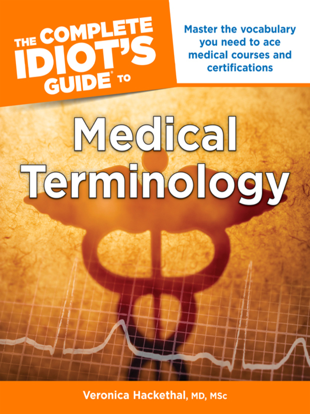 The Complete Idiot's Guide to Medical Terminology Master the Vocabulary You Need to Ace Medical Courses and Certifications - (PDF/EPUB Version)