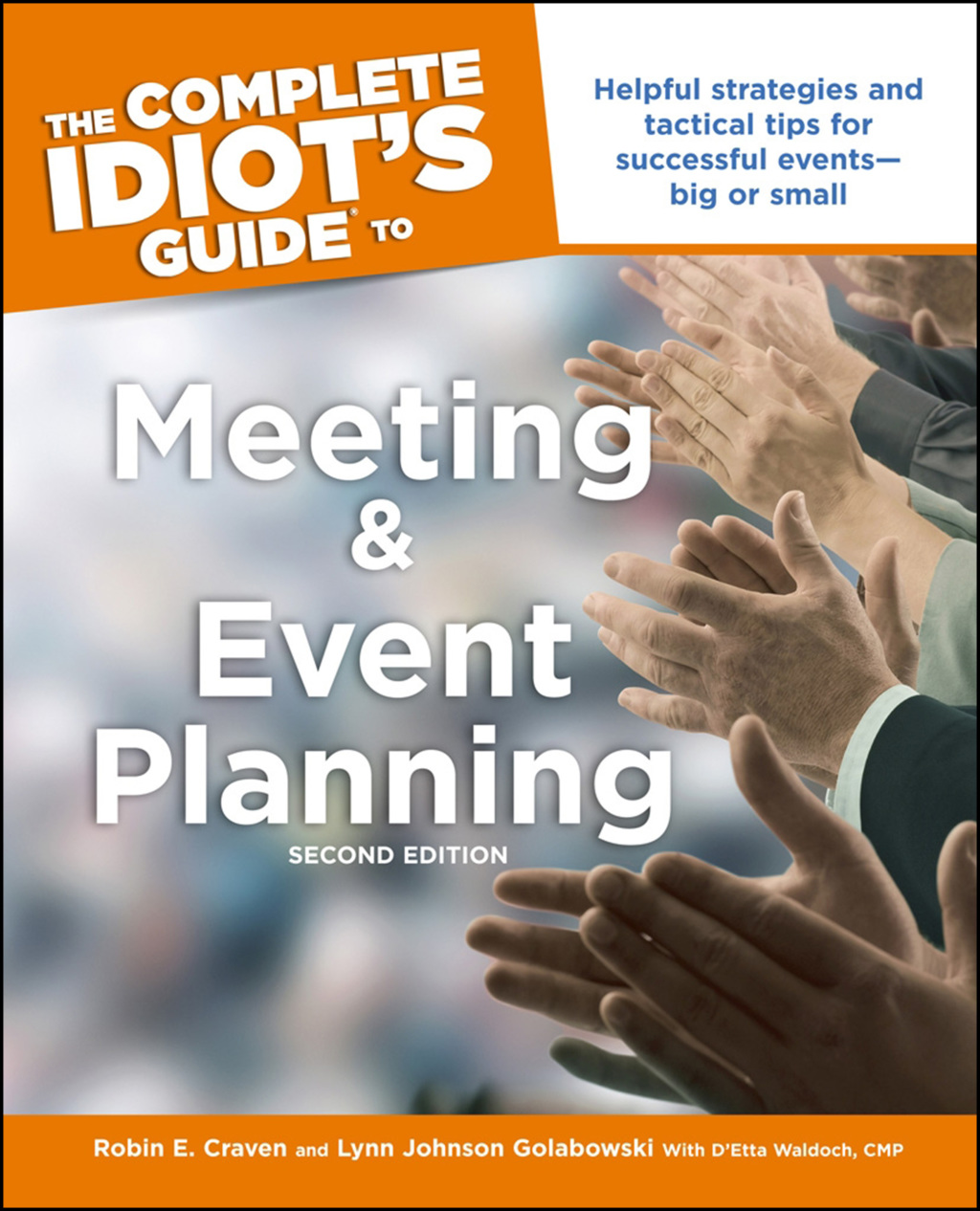 The Complete Idiot's Guide to Meeting and Event Planning Helpful Strategies and Tactical Tips for Successful Eventsâ€”Big or Small 2nd Edition - (PDF/EPUB Version)