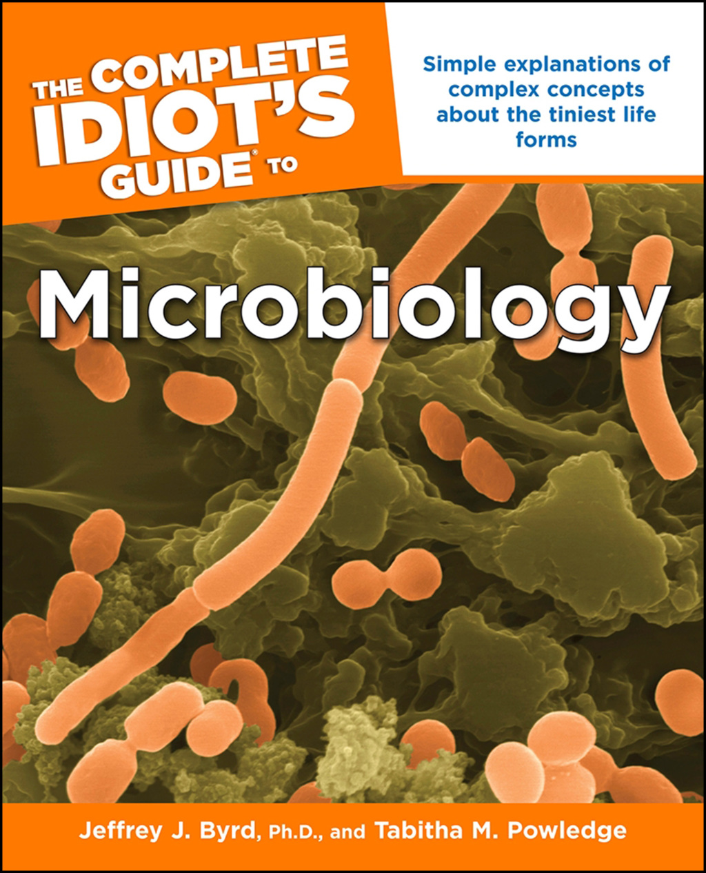 The Complete Idiot's Guide to Microbiology Simple Explanations of Complex Concepts About the Tiniest Life Forms - (PDF/EPUB Version)