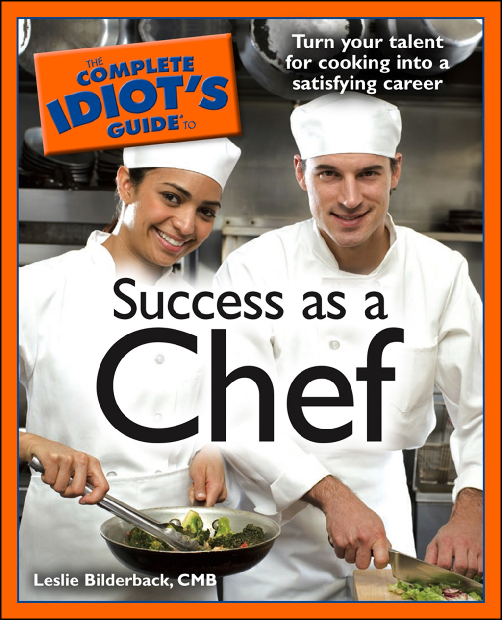 The Complete Idiot's Guide to Success as a Chef Turn Your Talent for Cooking into a Satisfying Career - (PDF/EPUB Version)
