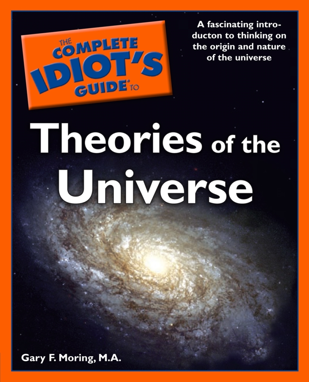 The Complete Idiot's Guide to Theories of the Universe A Fascinating Introduction to Thinking on the Origin and Nature of the Universe - (PDF/EPUB Version)