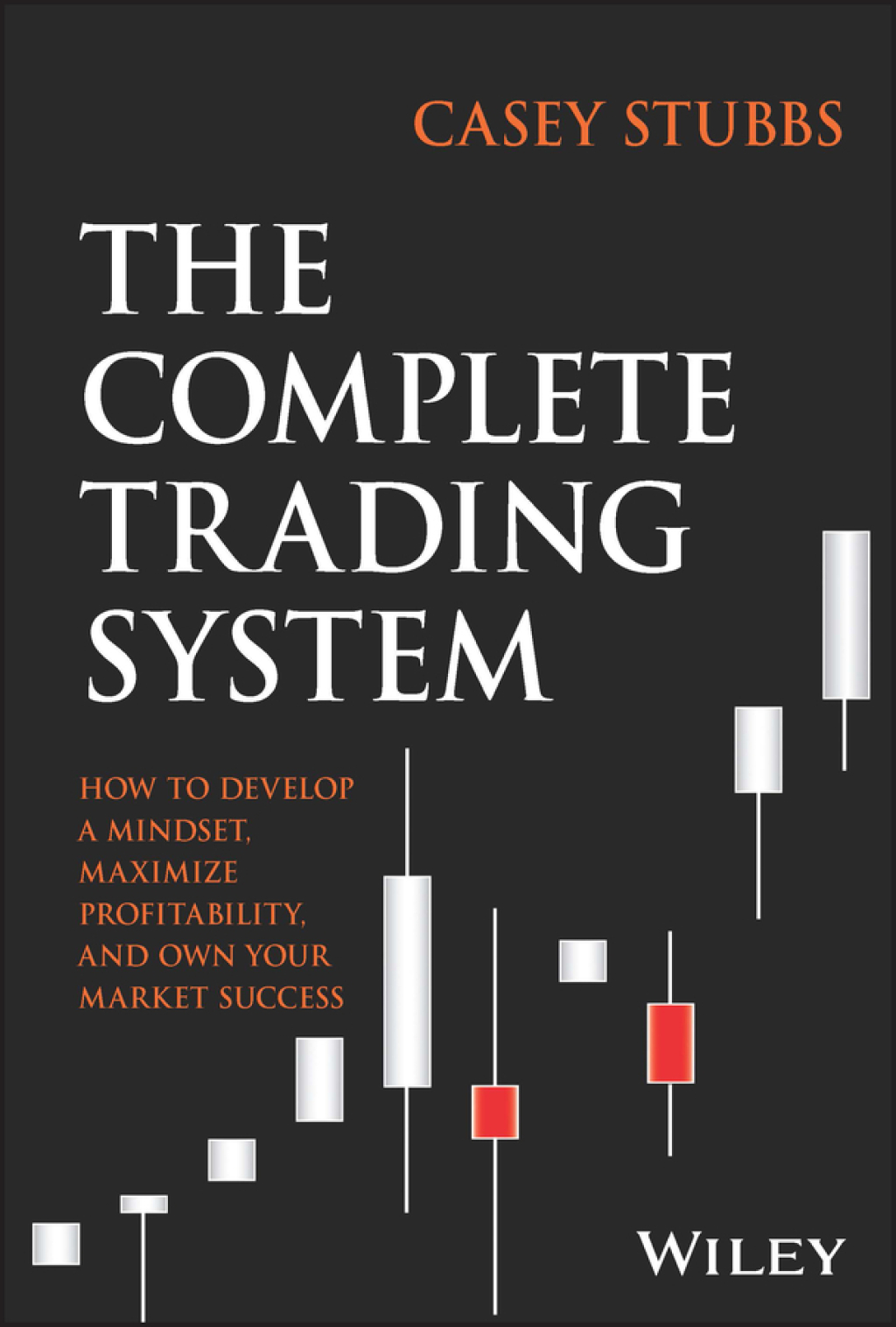 The Complete Trading System How to Develop a Mindset, Maximize Profitability, and Own Your Market Success 1st Edition - (PDF/EPUB Version)