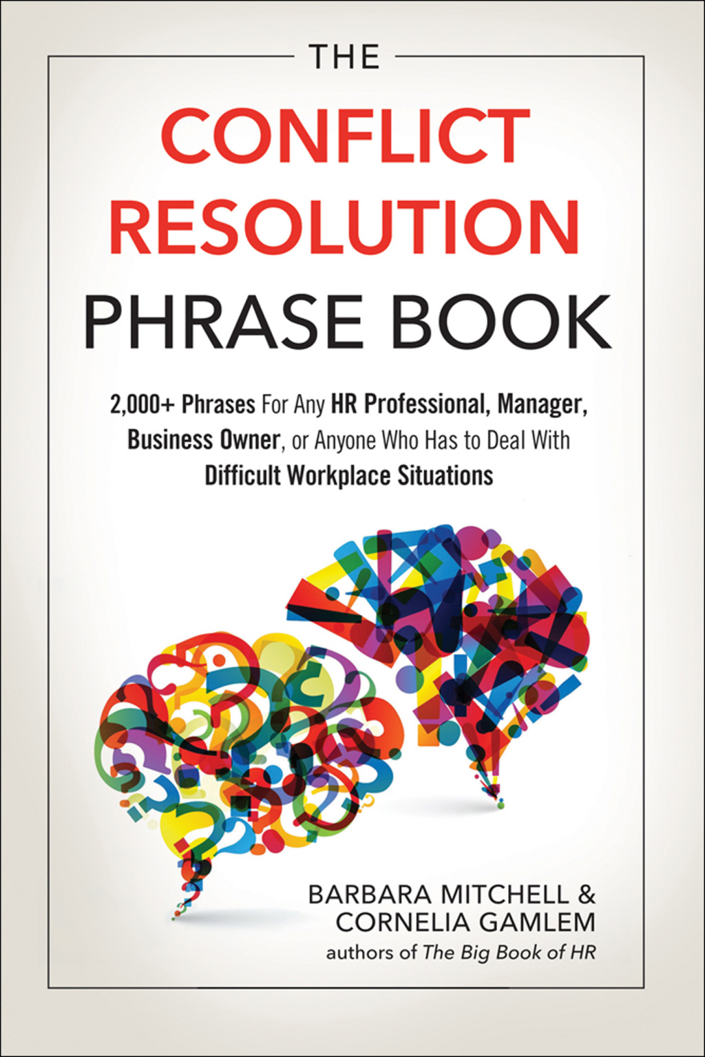 The Conflict Resolution Phrase Book 2,000+ Phrases For Any HR Professional, Manager, Business Owner, or Anyone Who Has to Deal With Difficult Workplace Situations - (PDF/EPUB Version)