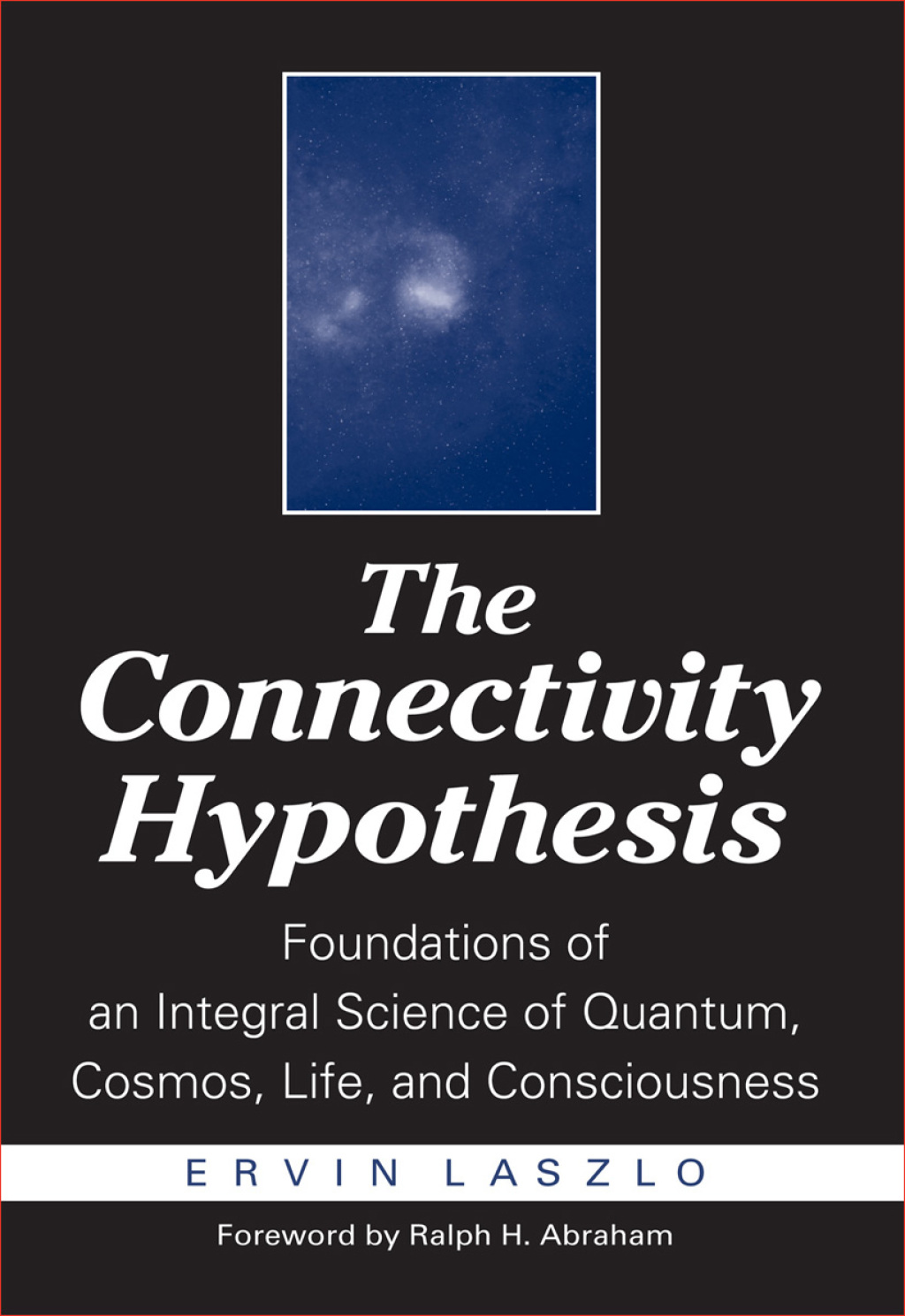 The Connectivity Hypothesis Foundations of an Integral Science of Quantum, Cosmos, Life, and Consciousness - (PDF/EPUB Version)
