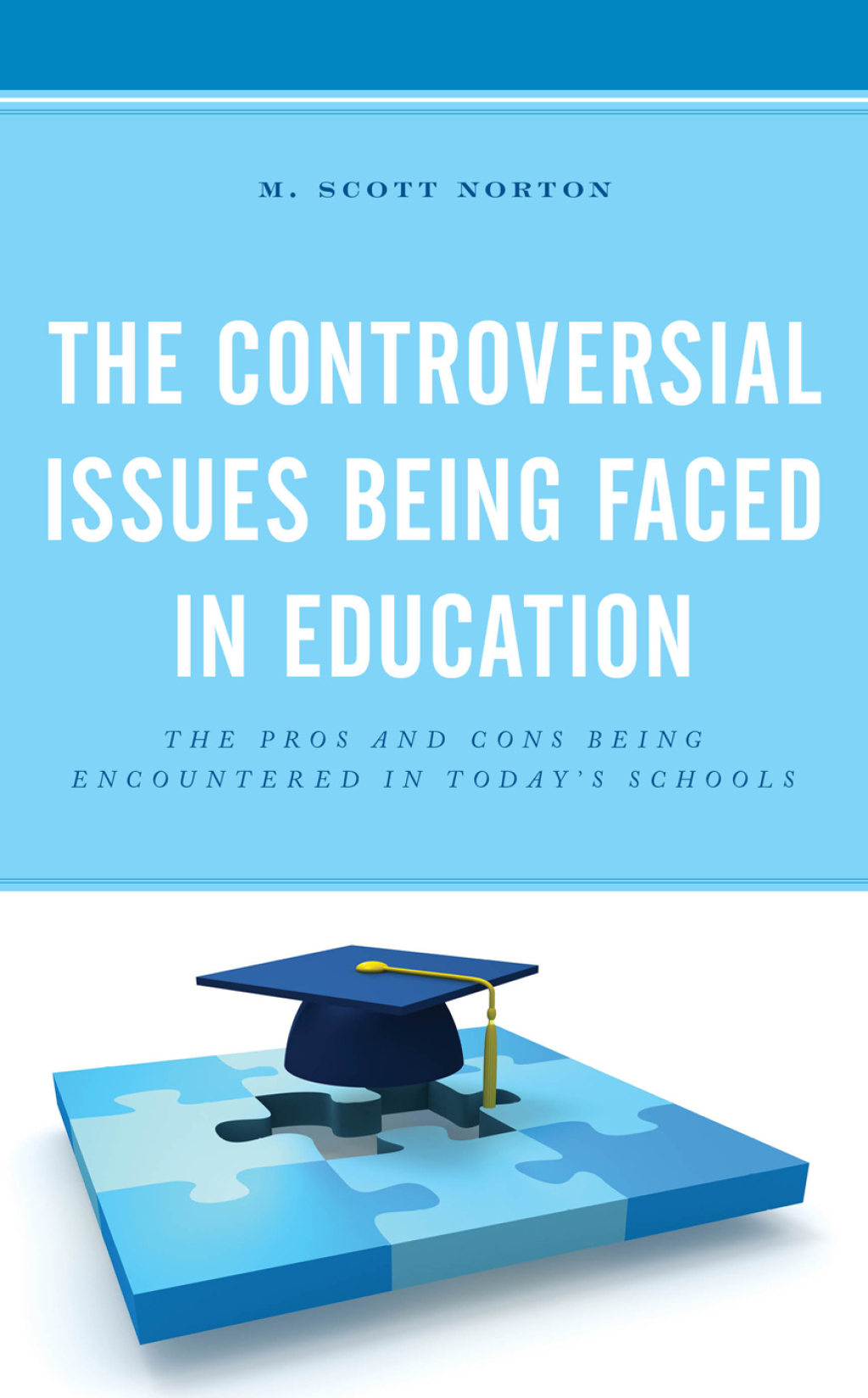 The Controversial Issues Being Faced in Education The Pros and Cons Being Encountered in Todayâ€™s Schools - (PDF/EPUB Version)