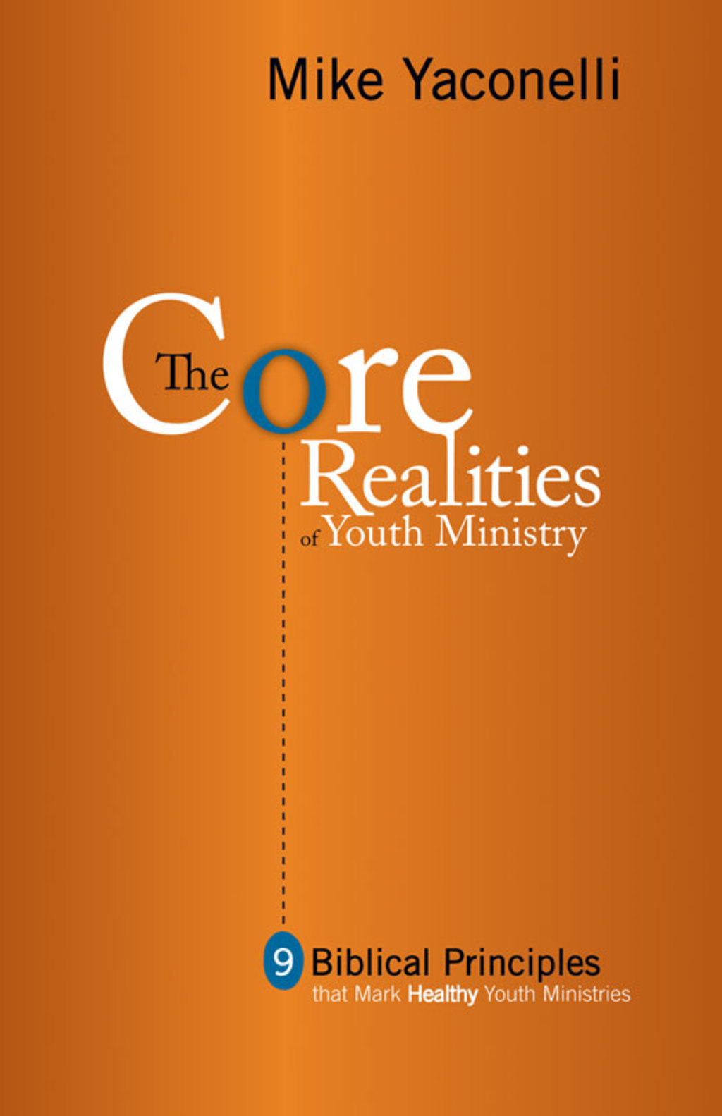 The Core Realities of Youth Ministry Nine Biblical Principles That Mark Healthy Youth Ministries - (PDF/EPUB Version)