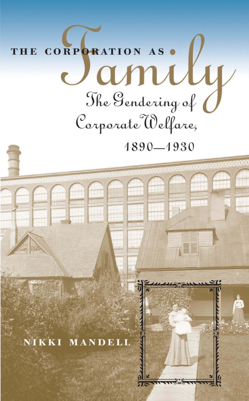 The Corporation as Family The Gendering of Corporate Welfare, 1890-1930 1st Edition - (PDF/EPUB Version)