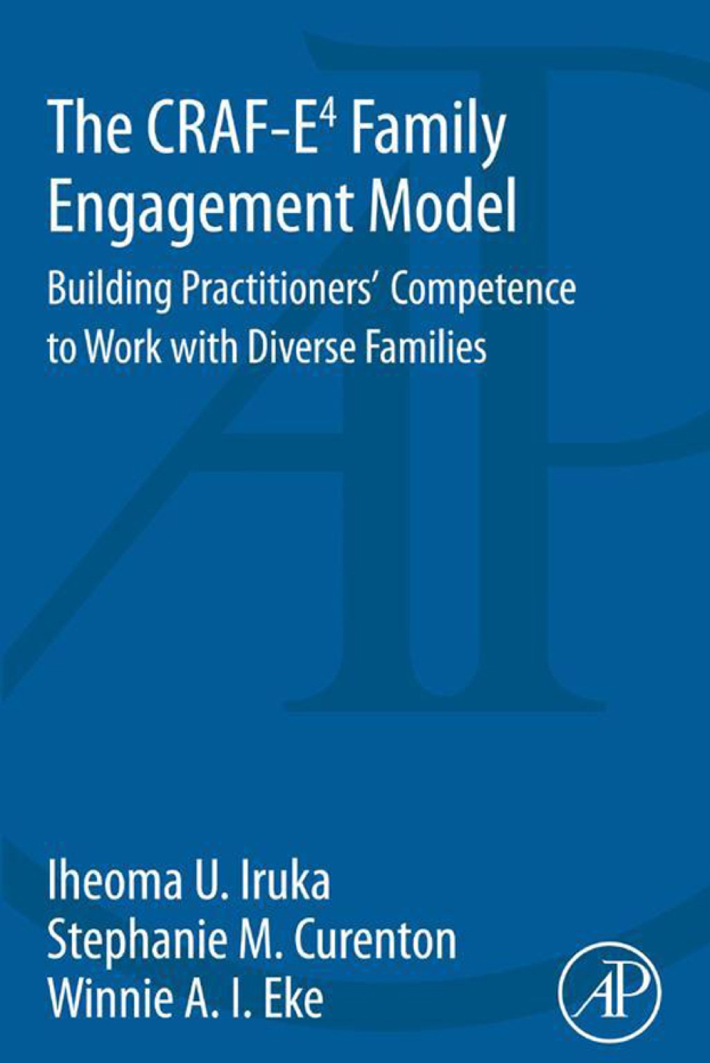 The CRAF-E4 Family Engagement Model: Building Practitionersâ€™ Competence to Work with Diverse Families - (PDF/EPUB Version)