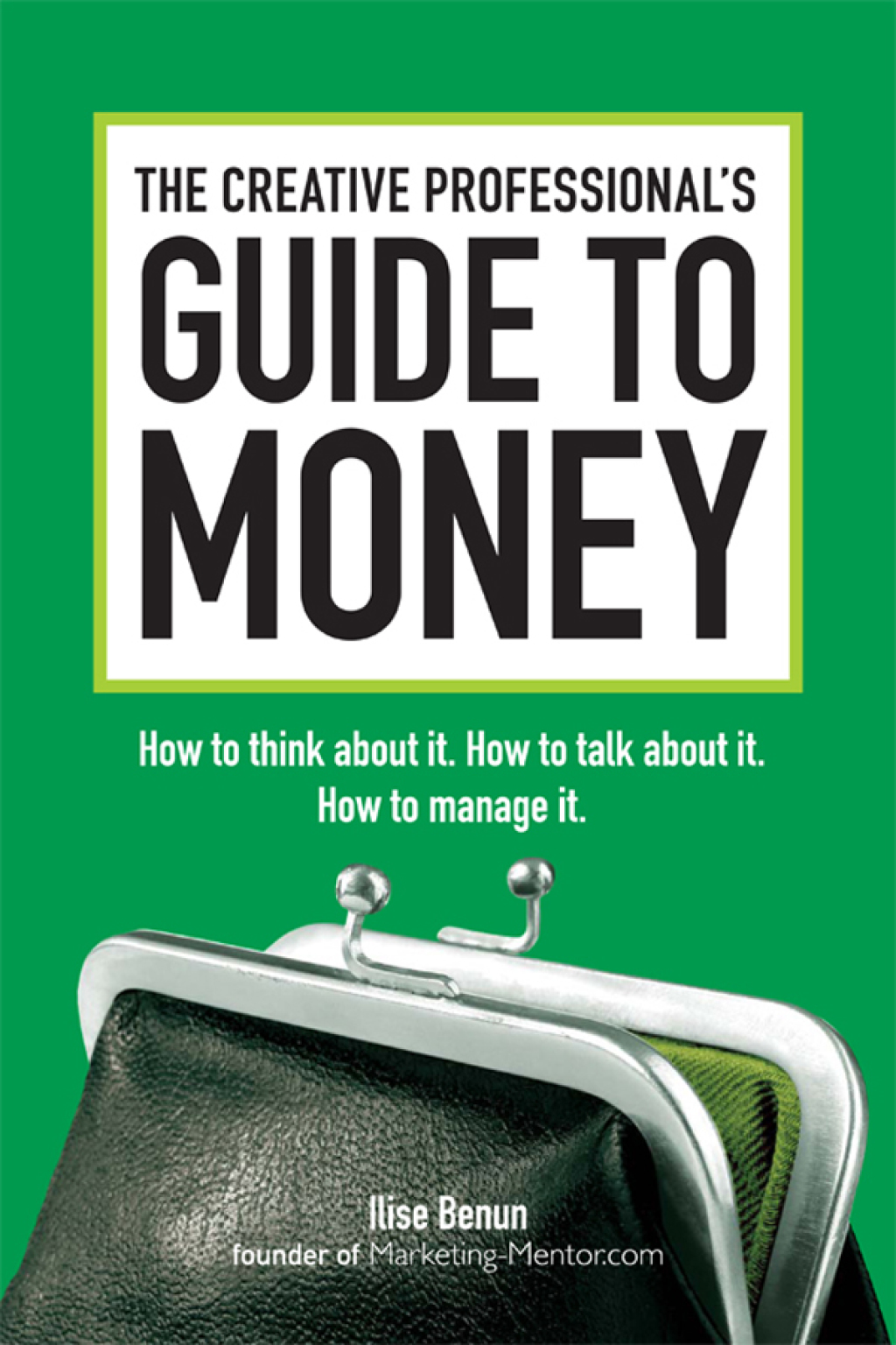 The Creative Professional's Guide to Money How to Think About It, How to Talk About it, How to Manage It - (PDF/EPUB Version)