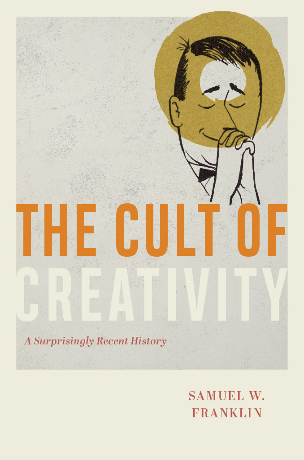 The Cult of Creativity A Surprisingly Recent History - (PDF/EPUB Version)
