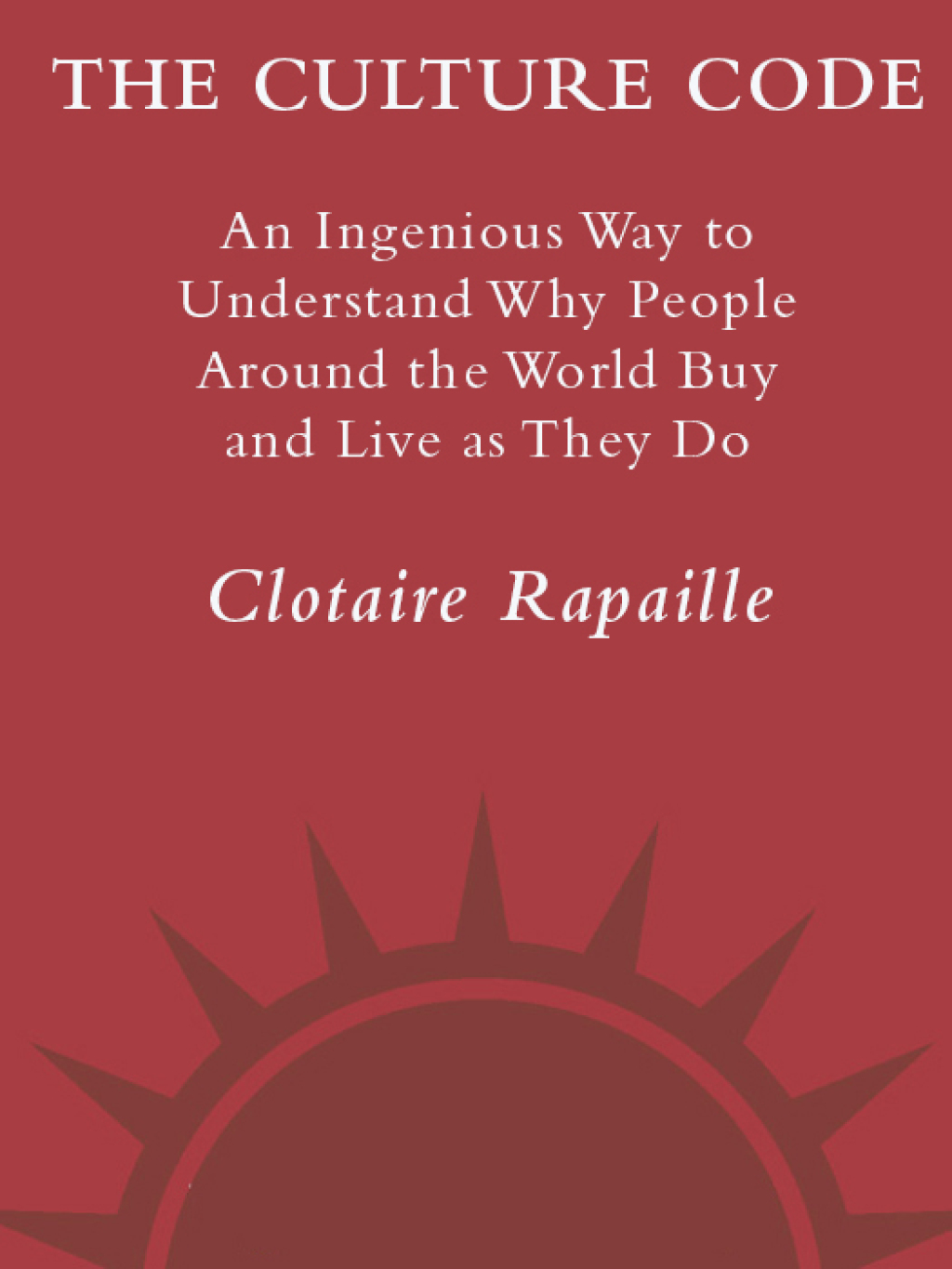 The Culture Code An Ingenious Way to Understand Why People Around the World Live and Buy as They Do - (PDF/EPUB Version)