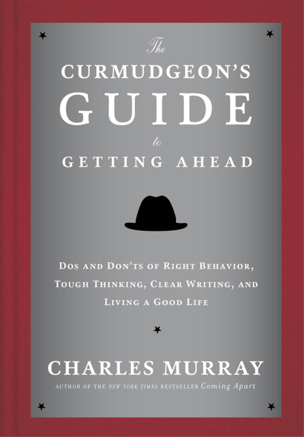 The Curmudgeon's Guide to Getting Ahead Dos and Don'ts of Right Behavior, Tough Thinking, Clear Writing, and Living a Good Life - (PDF/EPUB Version)