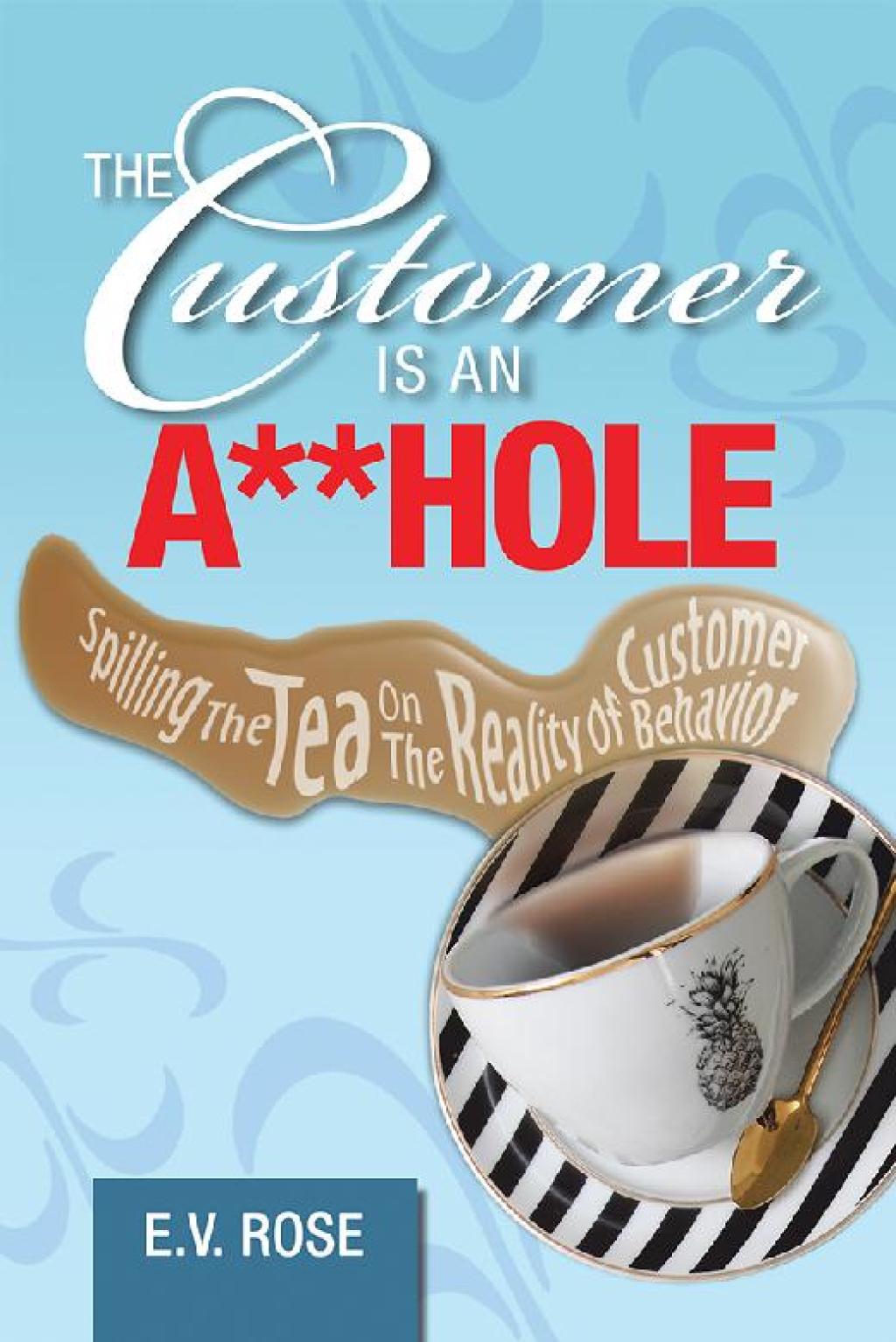 The Customer Is an A**Hole Spilling the Tea on the Reality of Customer Behavior - (PDF/EPUB Version)