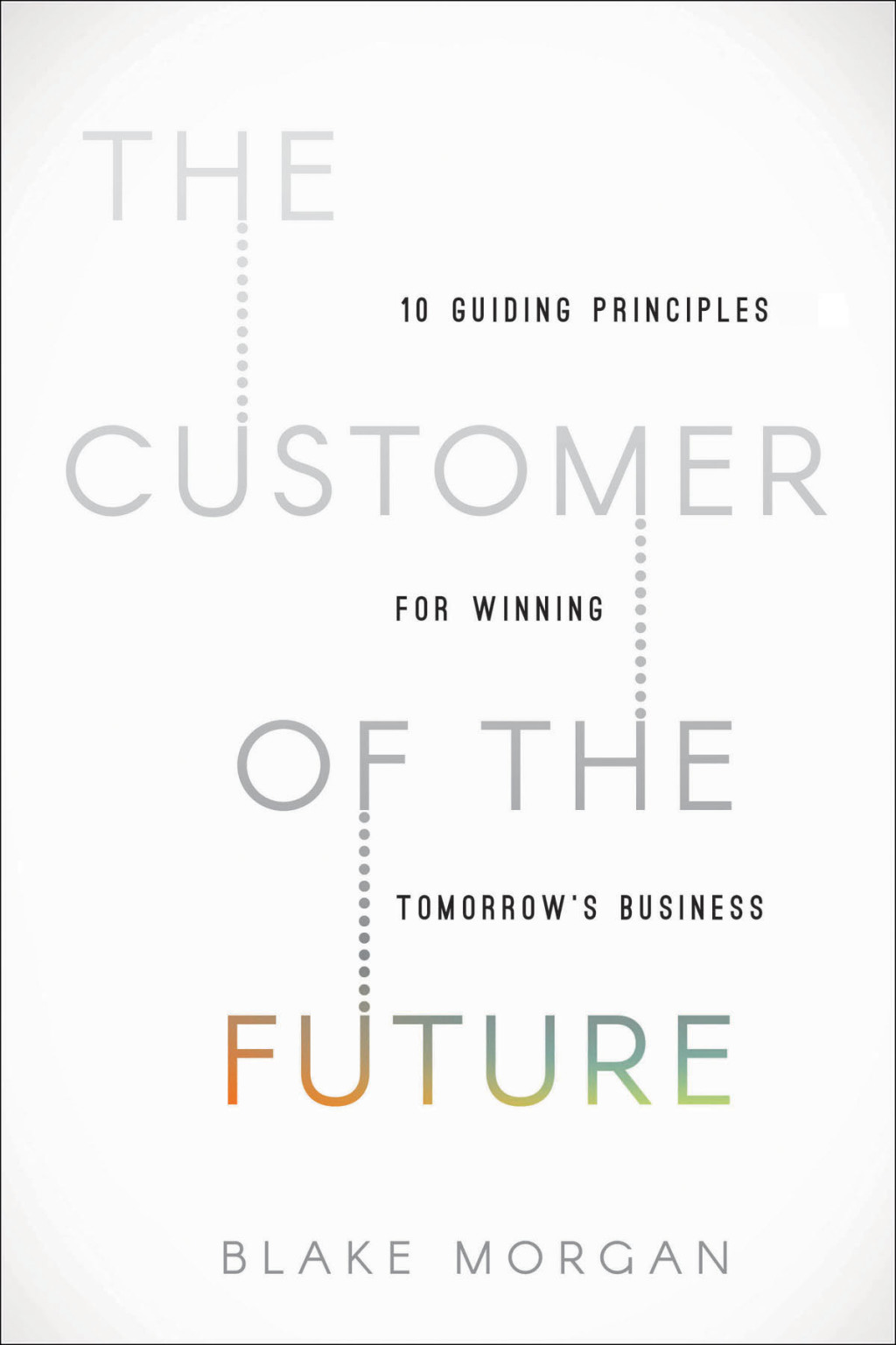 The Customer of the Future 10 Guiding Principles for Winning Tomorrow's Business - (PDF/EPUB Version)