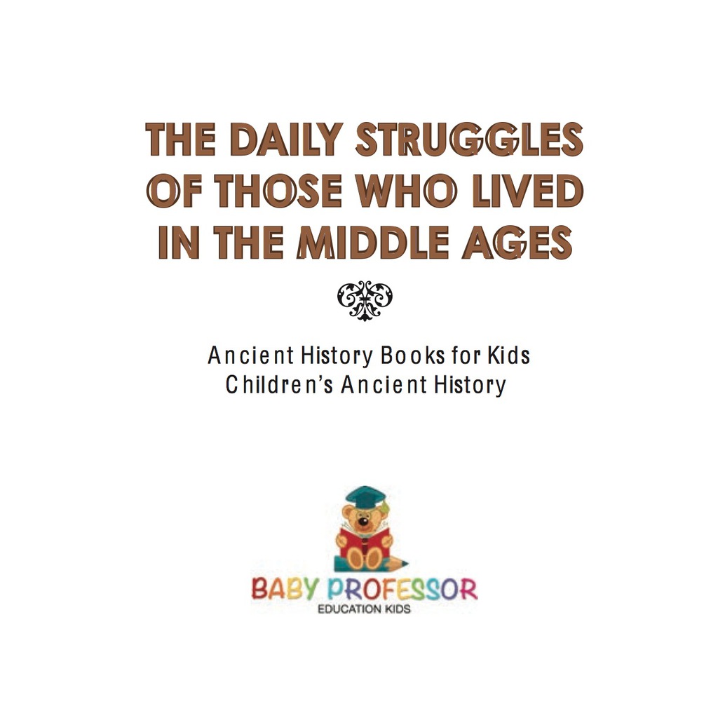 The Daily Struggles of Those Who Lived in the Middle Ages - Ancient History Books for Kids | Children's Ancient History - (PDF/EPUB Version)