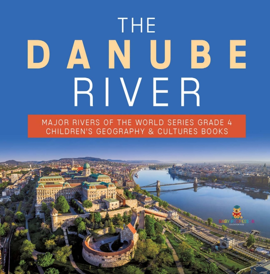 The Danube River | Major Rivers of the World Series Grade 4 | Children's Geography & Cultures Books - (PDF/EPUB Version)