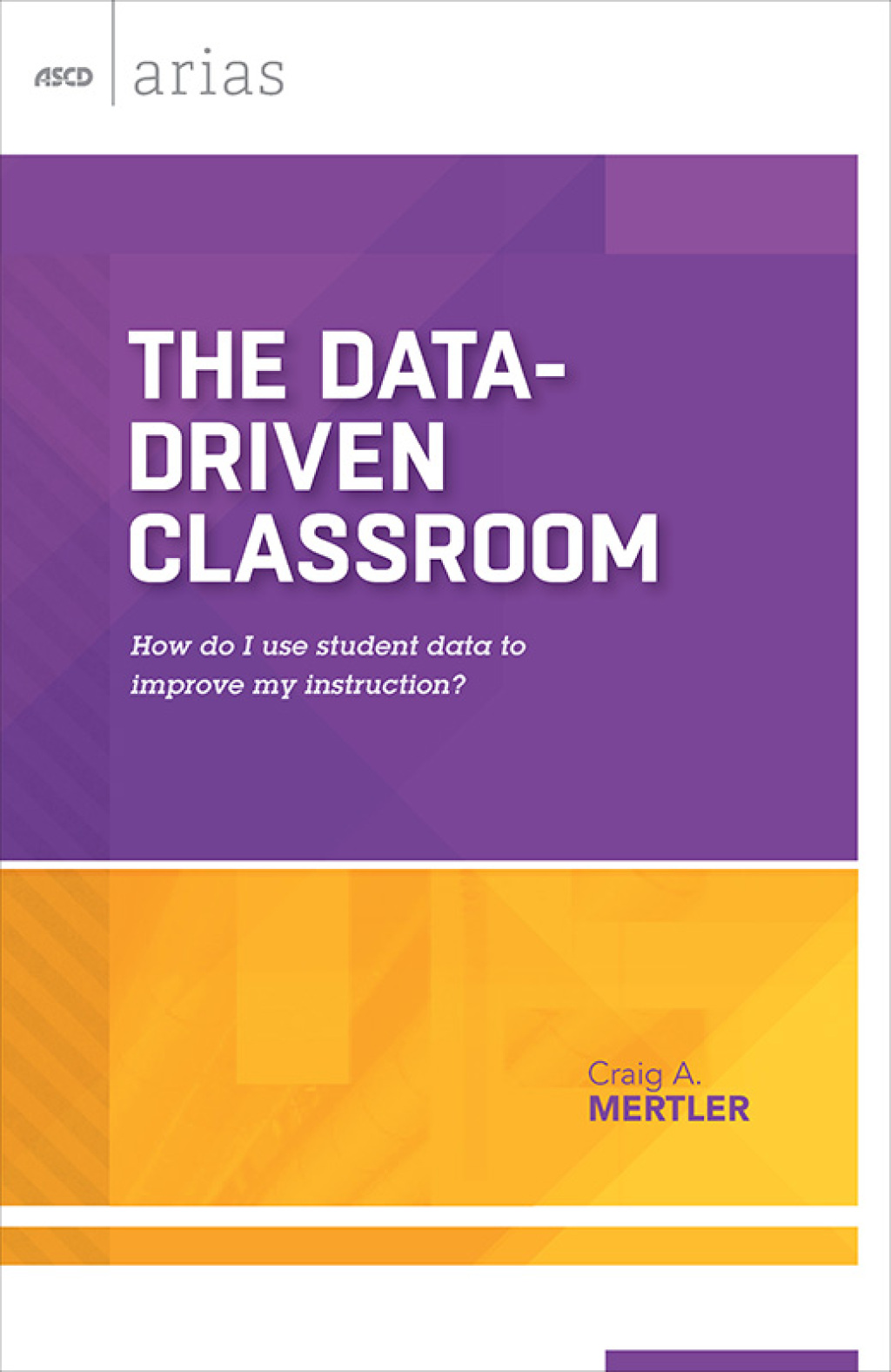 The Data-Driven Classroom How do I use student data to improve my instruction? (ASCD Arias) - (PDF/EPUB Version)