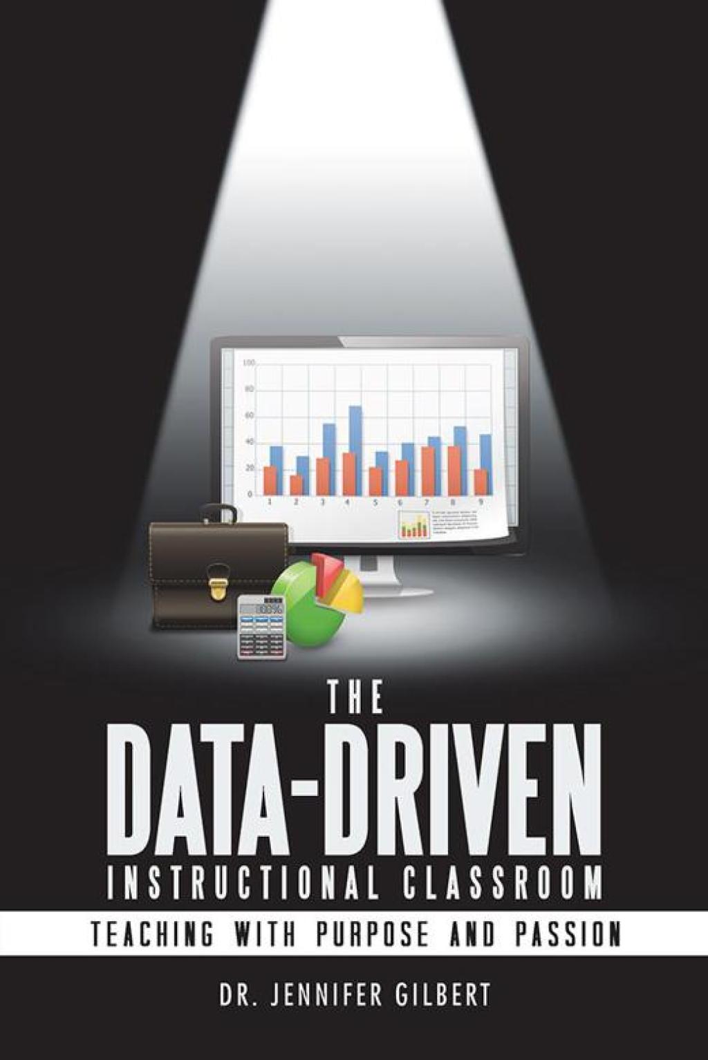 The Data-Driven Instructional Classroom Teaching with Purpose and Passion - (PDF/EPUB Version)