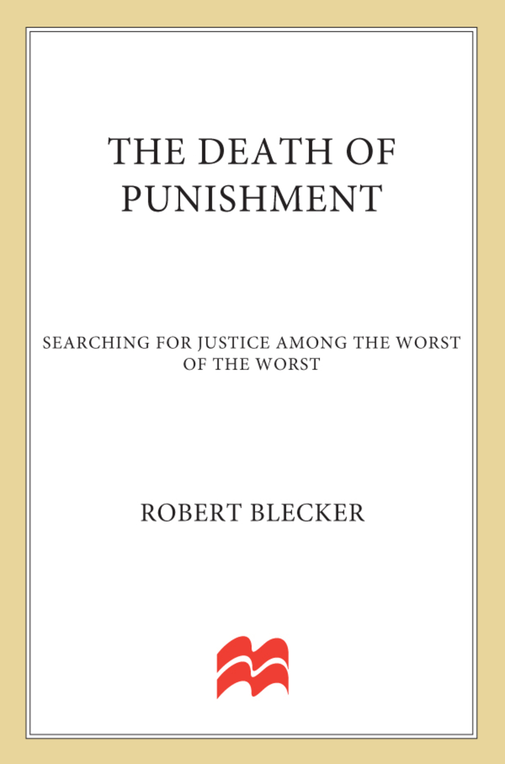 The Death of Punishment Searching for Justice among the Worst of the Worst - (PDF/EPUB Version)