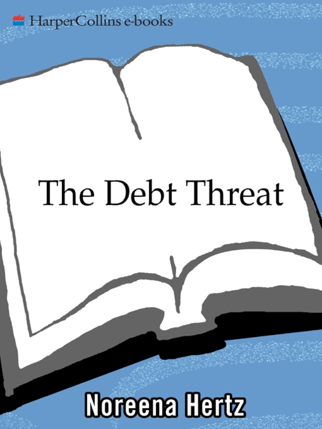The Debt Threat How Debt is Destroying the Developing World . . . and Threatening Us All - (PDF/EPUB Version)