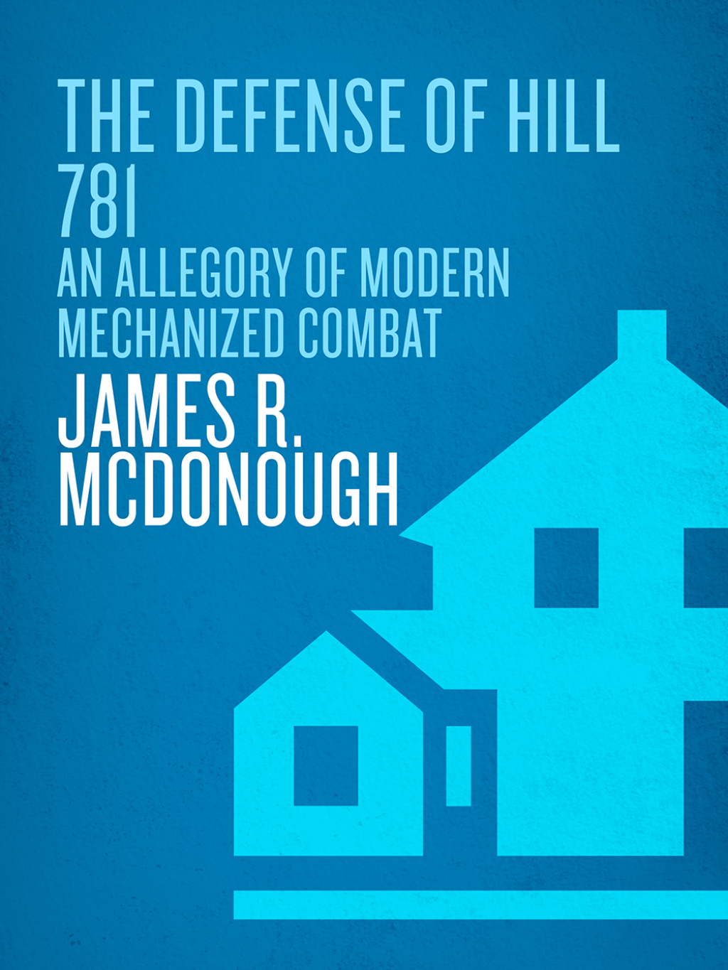 The Defense of Hill 781 An Allegory of Modern Mechanized Combat - (PDF/EPUB Version)