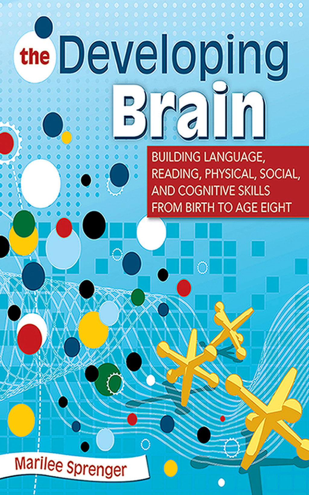 The Developing Brain Building Language, Reading, Physical, Social, and Cognitive Skills from Birth to Age Eight - (PDF/EPUB Version)