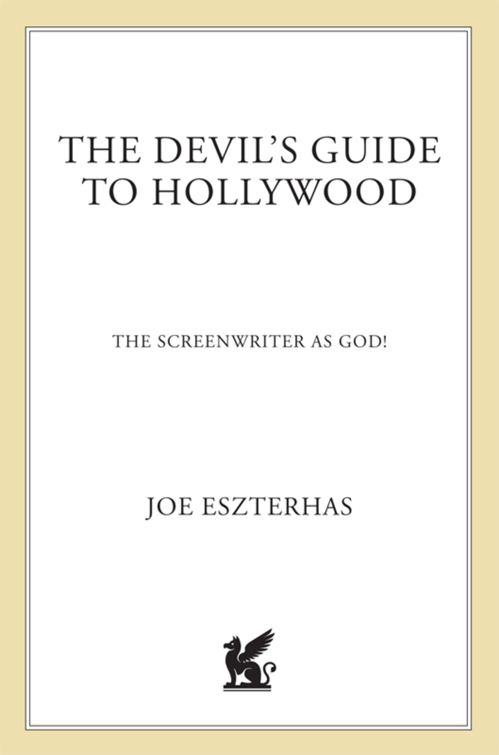 The Devil's Guide to Hollywood The Screenwriter as God! - (PDF/EPUB Version)