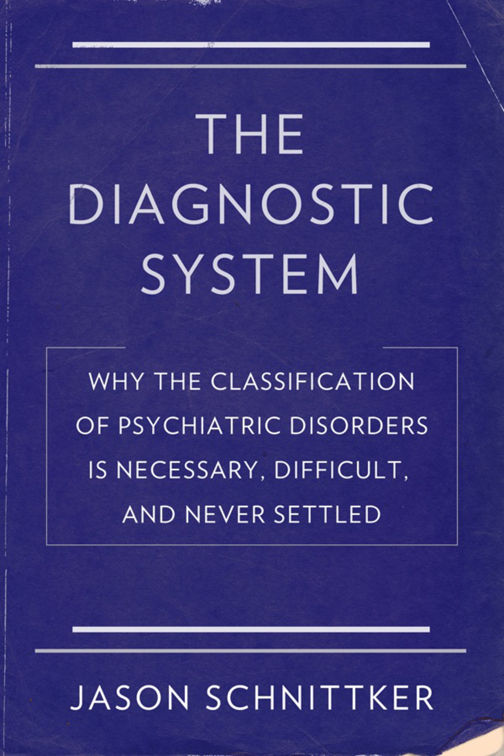 The Diagnostic System Why the Classification of Psychiatric Disorders Is Necessary, Difficult, and Never Settled - (PDF/EPUB Version)