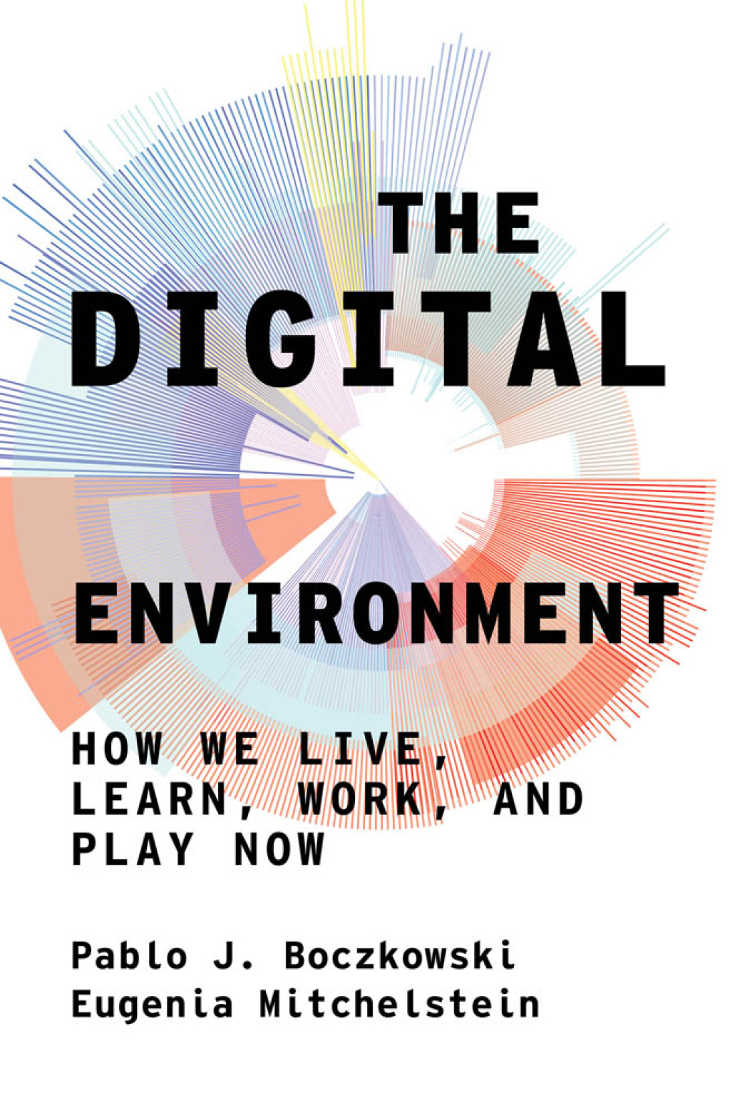 The Digital Environment How We Live, Learn, Work, and Play Now - (PDF/EPUB Version)