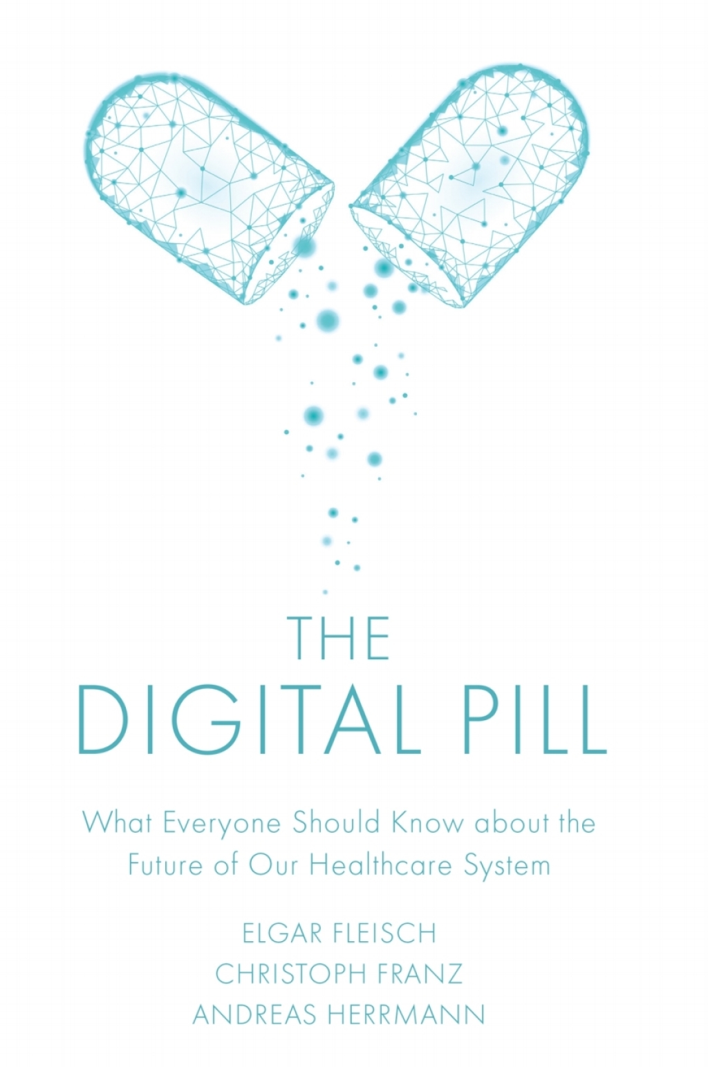 The Digital Pill What Everyone Should Know about the Future of Our Healthcare System - (PDF/EPUB Version)