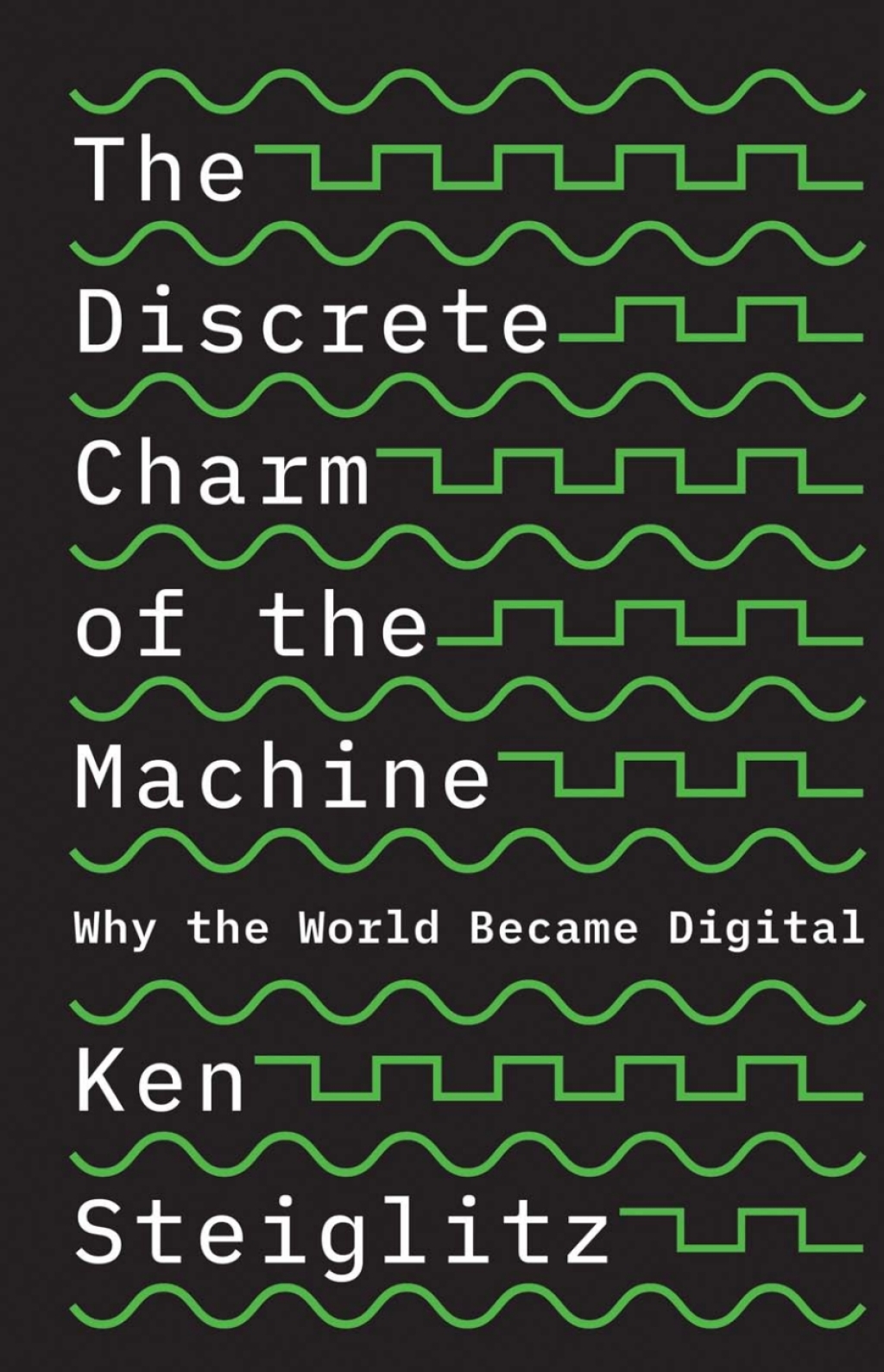 The Discrete Charm of the Machine Why the World Became Digital - (PDF/EPUB Version)