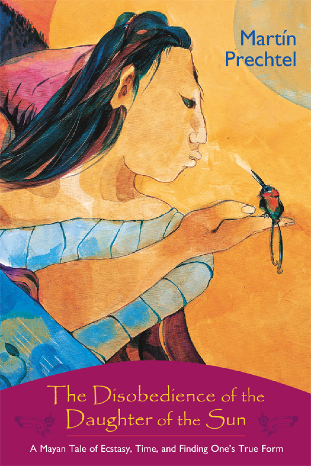 The Disobedience of the Daughter of the Sun A Mayan Tale of Ecstasy, Time, and Finding One's True Form - (PDF/EPUB Version)